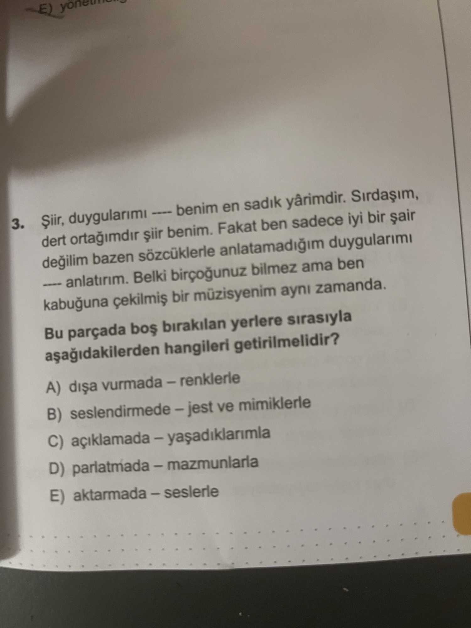 Şiir, duygularımı ---- benim en sadık yârimdir. Sırdaşım, dert ortağımdır şiir benim. Fakat ben
