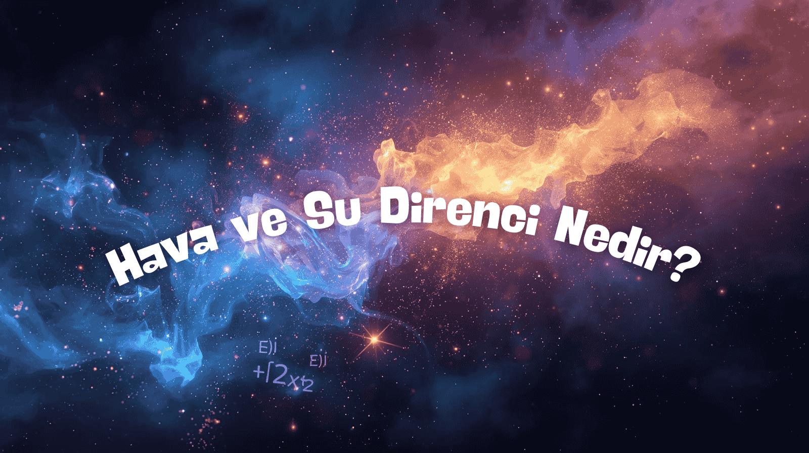 Hava ve Su Direnci Nedir? Tanım, Örnekler ve Günlük Hayattan Açıklamalar