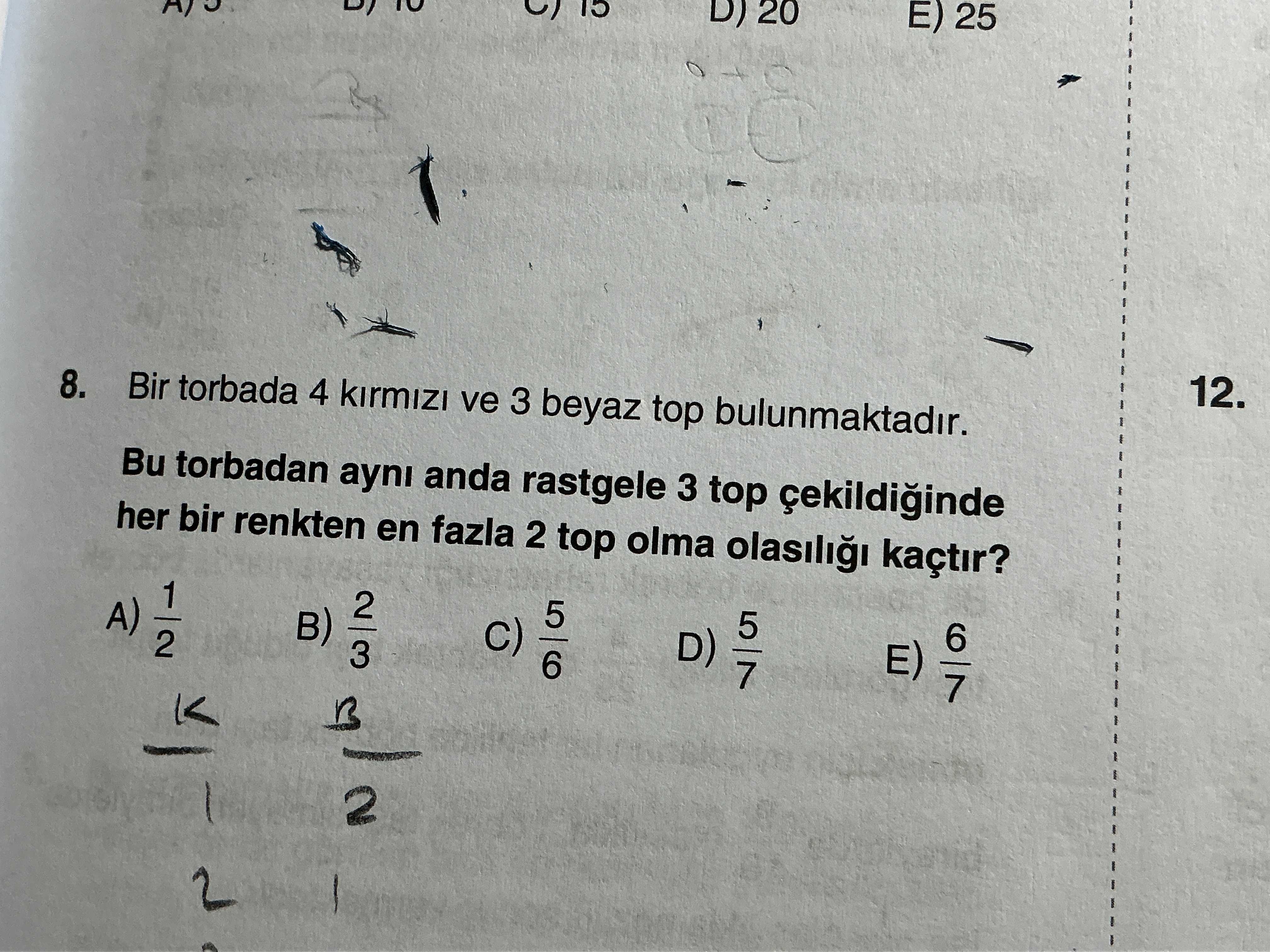 Bir torbada 4 kırmızı ve 3 beyaz top bulunmaktadır. Bu torbadan aynı anda rastgele 3 top