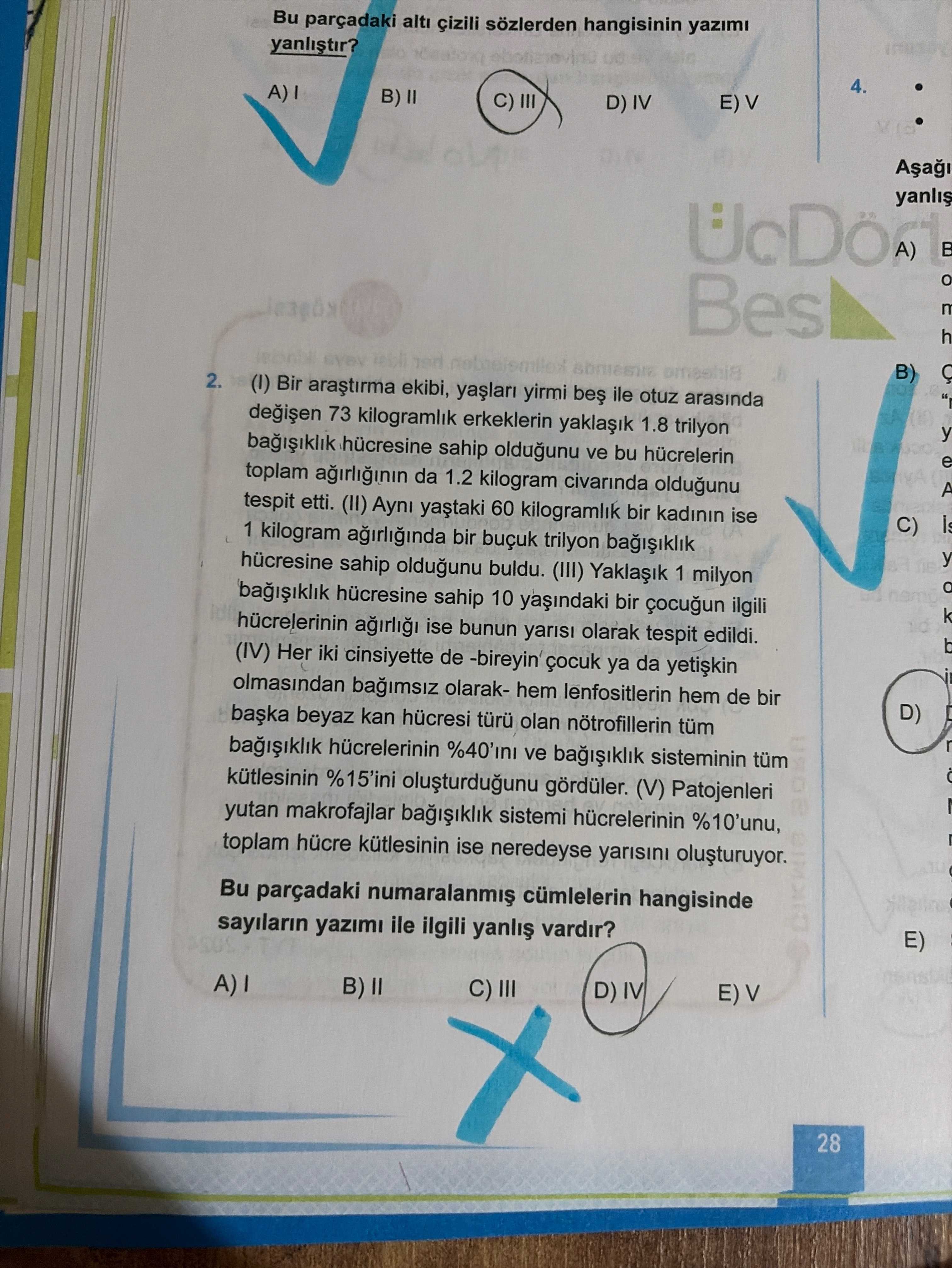 (I) Bir araştırma ekibi, yaşları yirmi beş ile otuz arasında değişen 73 kilogramlık erkeklerin