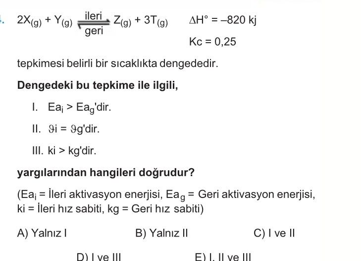 2X₍g₎ + Y₍g₎ ⇌ Z₍g₎ + 3T₍g₎ ΔH° = –820 kj Kc = 0,25 tepkimesi belirli bir sıcaklıkta dengededir
