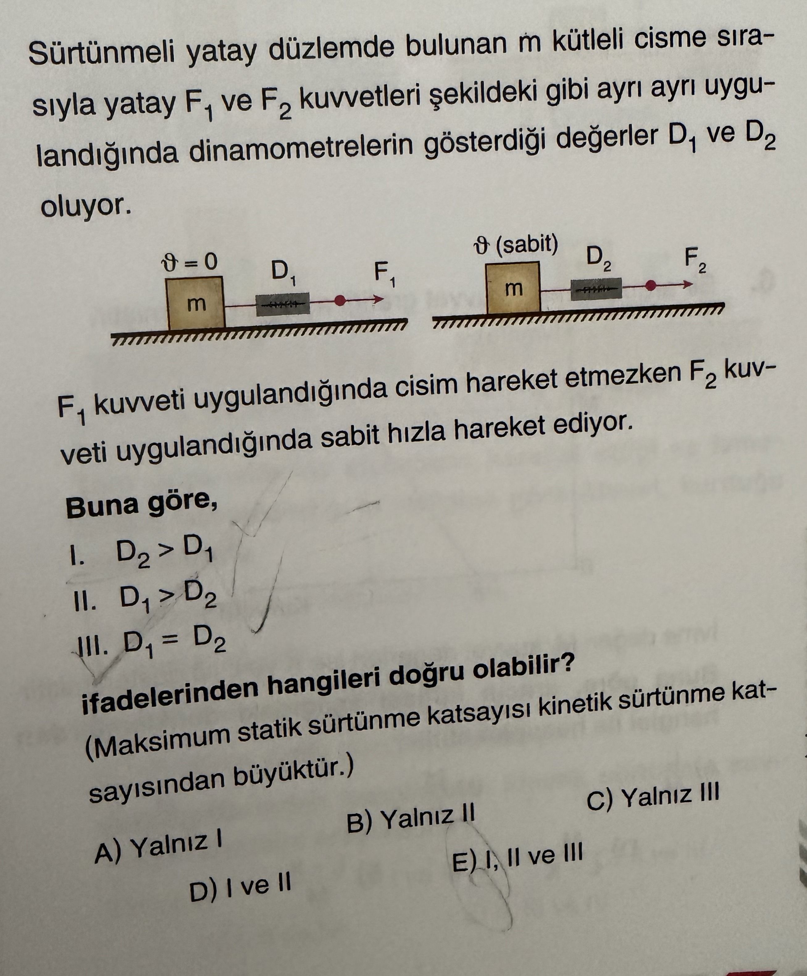 Sürtünmeli yatay düzlemde bulunan m kütleli cisme sırasıyla yatay F₁ ve F₂ kuvvetleri şekildeki gibi