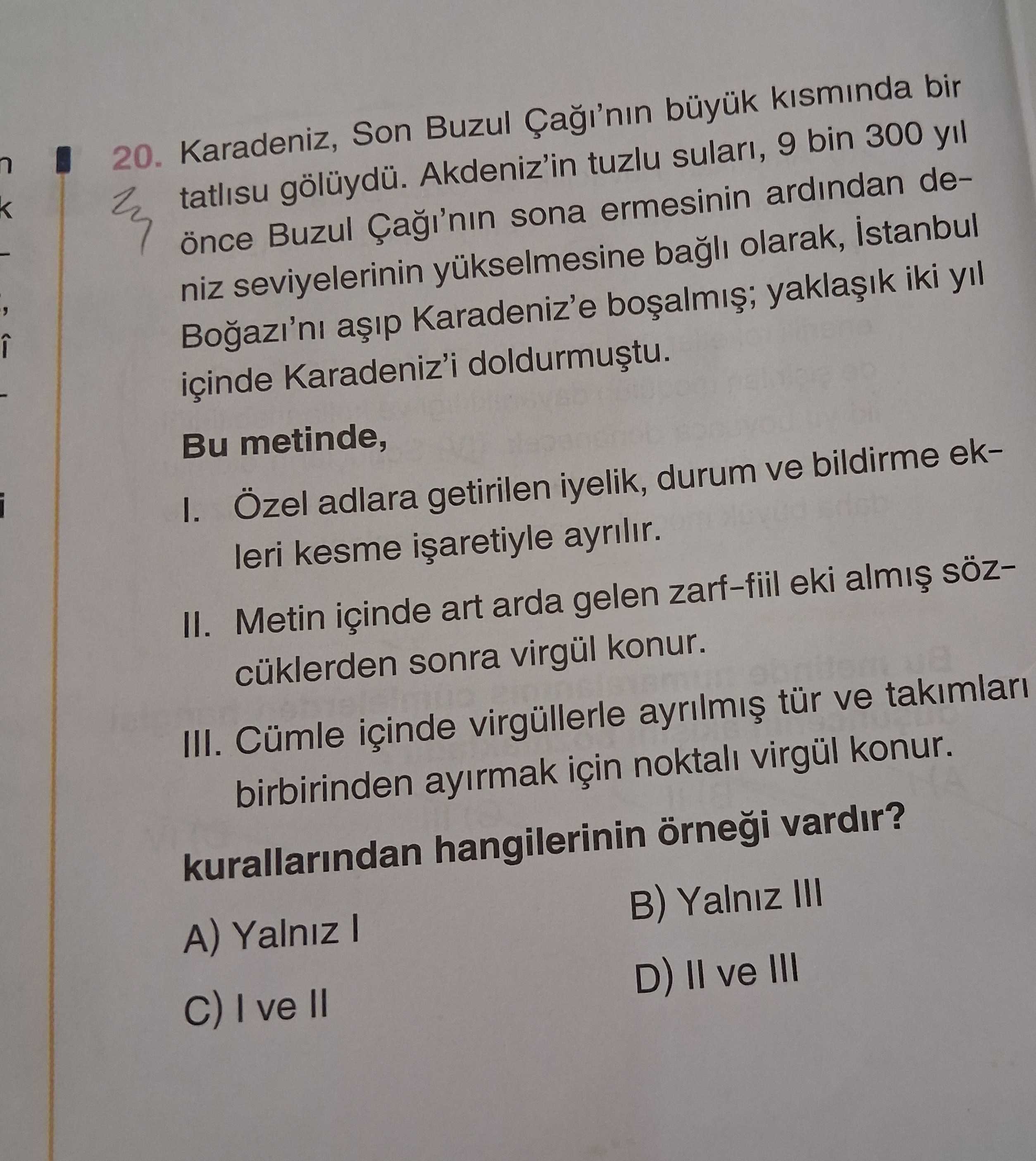 Karadeniz, Son Buzul Çağı'nın büyük kısmında bir tatlısu gölüydü. Akdeniz'in tuzlu suları, 9 bin 300