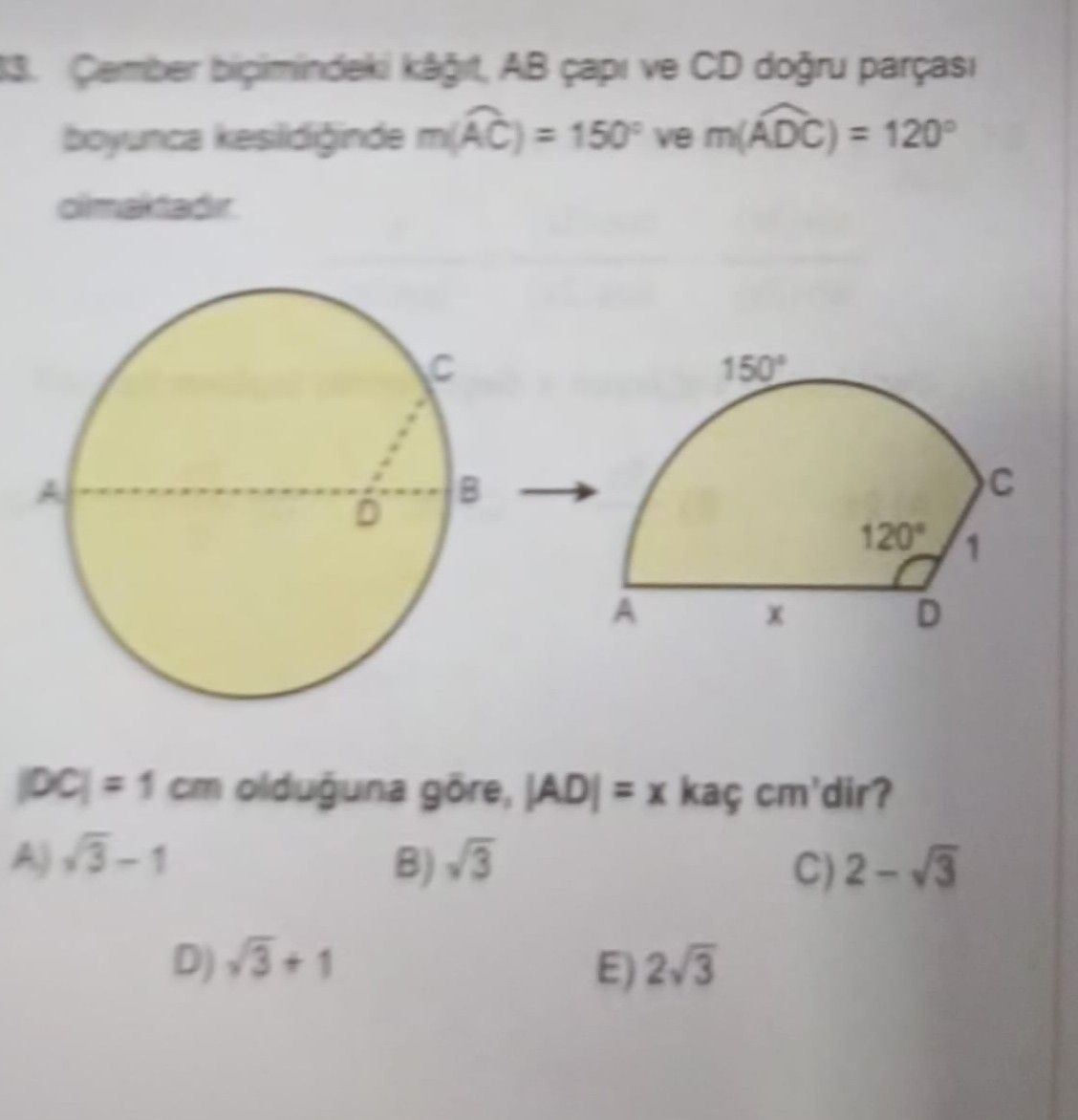 Şekiller biçiminde kâğıt AB çapı ve CD doğru parçası boyunca kesildikten sonra m(AĈ) = 150° ve