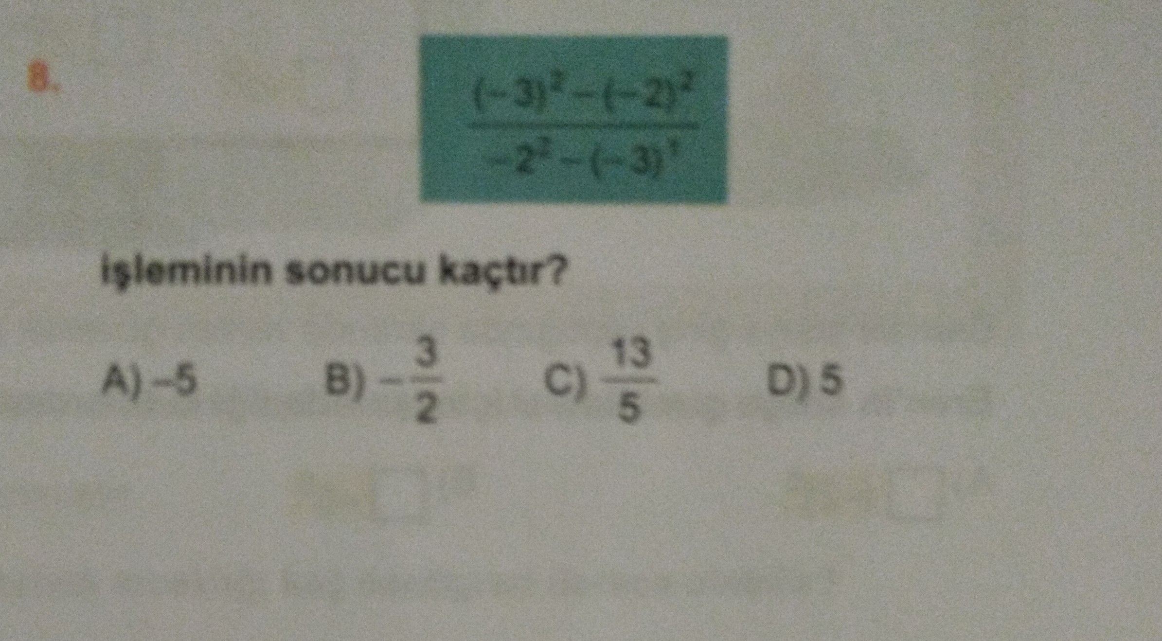 Isleminin sonucu kaçtir. A)-5