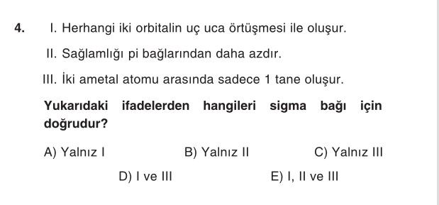 I. Herhangi iki orbitalin uç uca örtüşmesi ile oluşur. II. Sağlamlığı pi bağlarından daha azdır