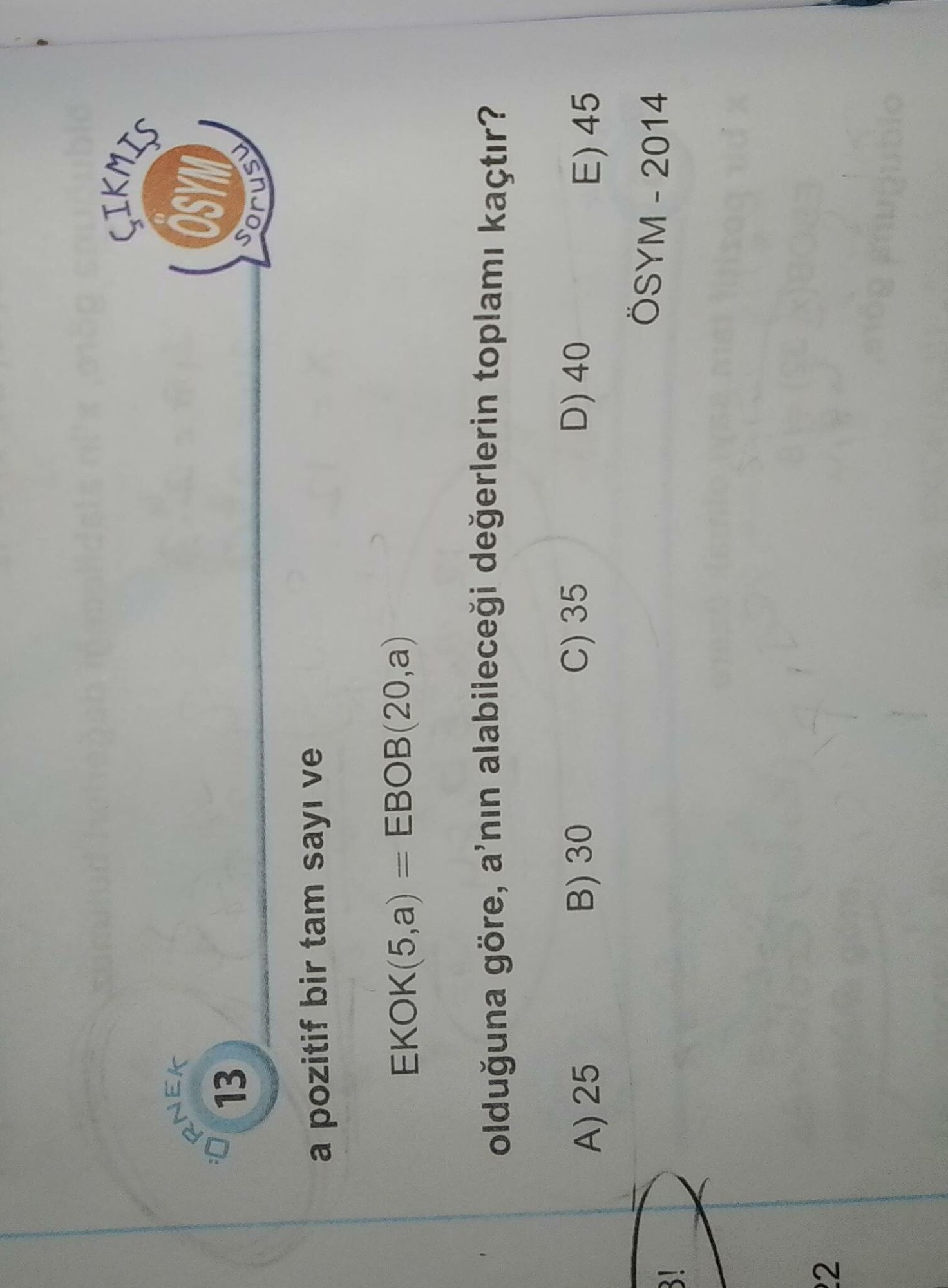a pozitif bir tam sayı ve EKOK(5,a) = EBOB(20,a) olduğuna göre, a'nın alabileceği değerlerin toplamı