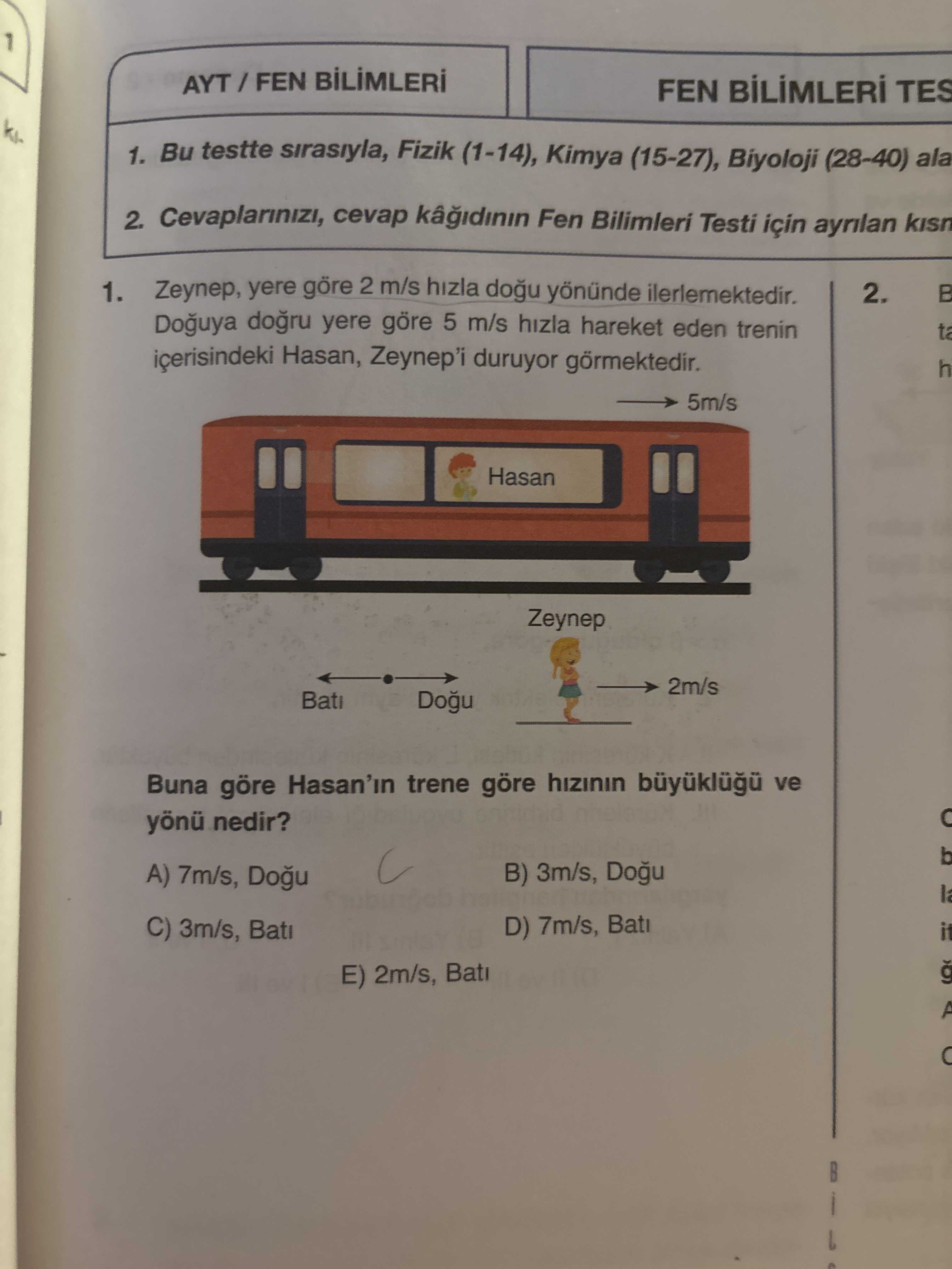 Zeynep, yere göre 2 m/s hızla doğu yönünde ilerlemektedir. Doğuya doğru yere göre 5 m/s hızla