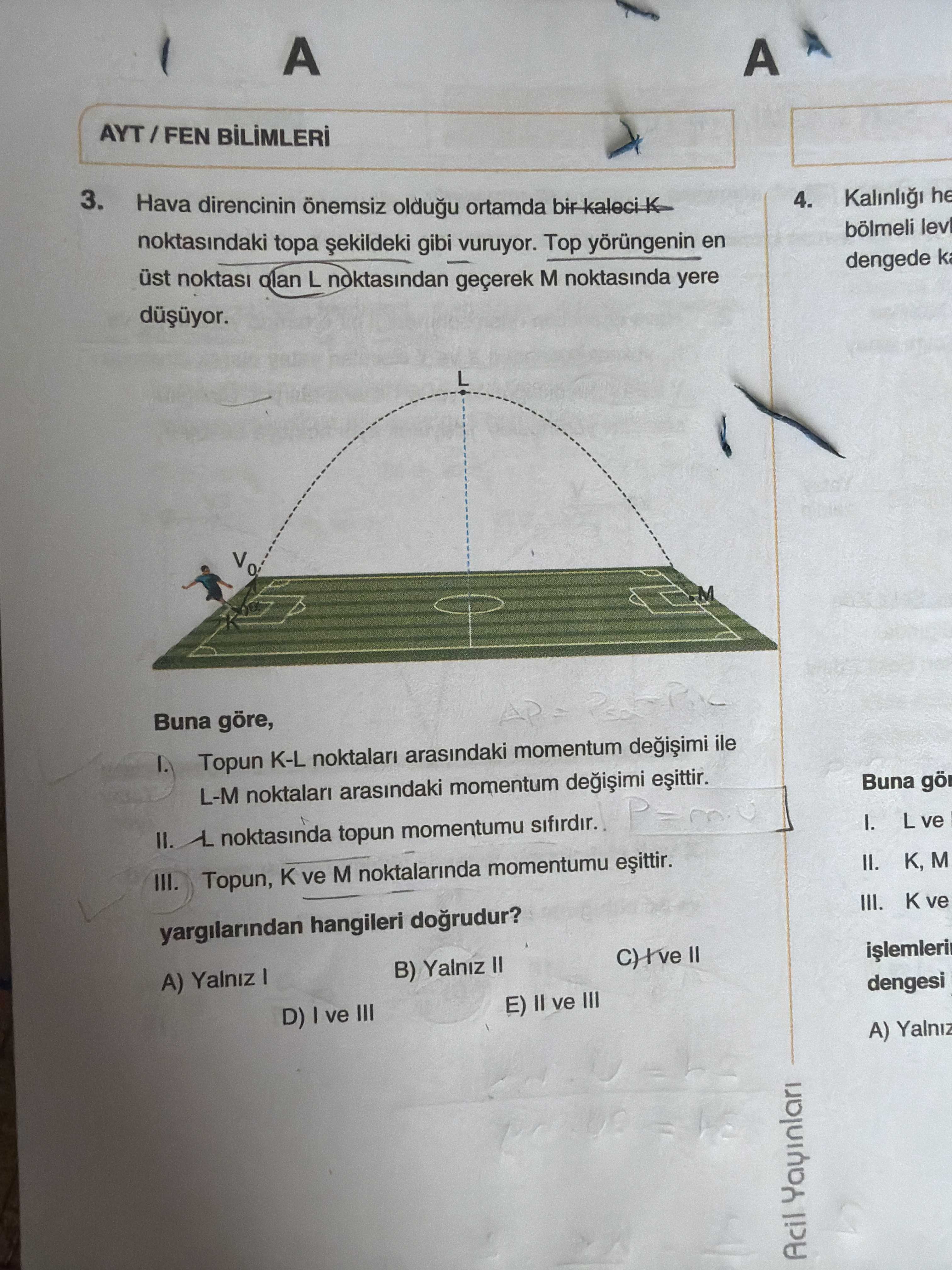 Hava direncinin önemsiz olduğu ortamda bir kaleci K noktasındaki topa şekildeki gibi vuruyor. Top
