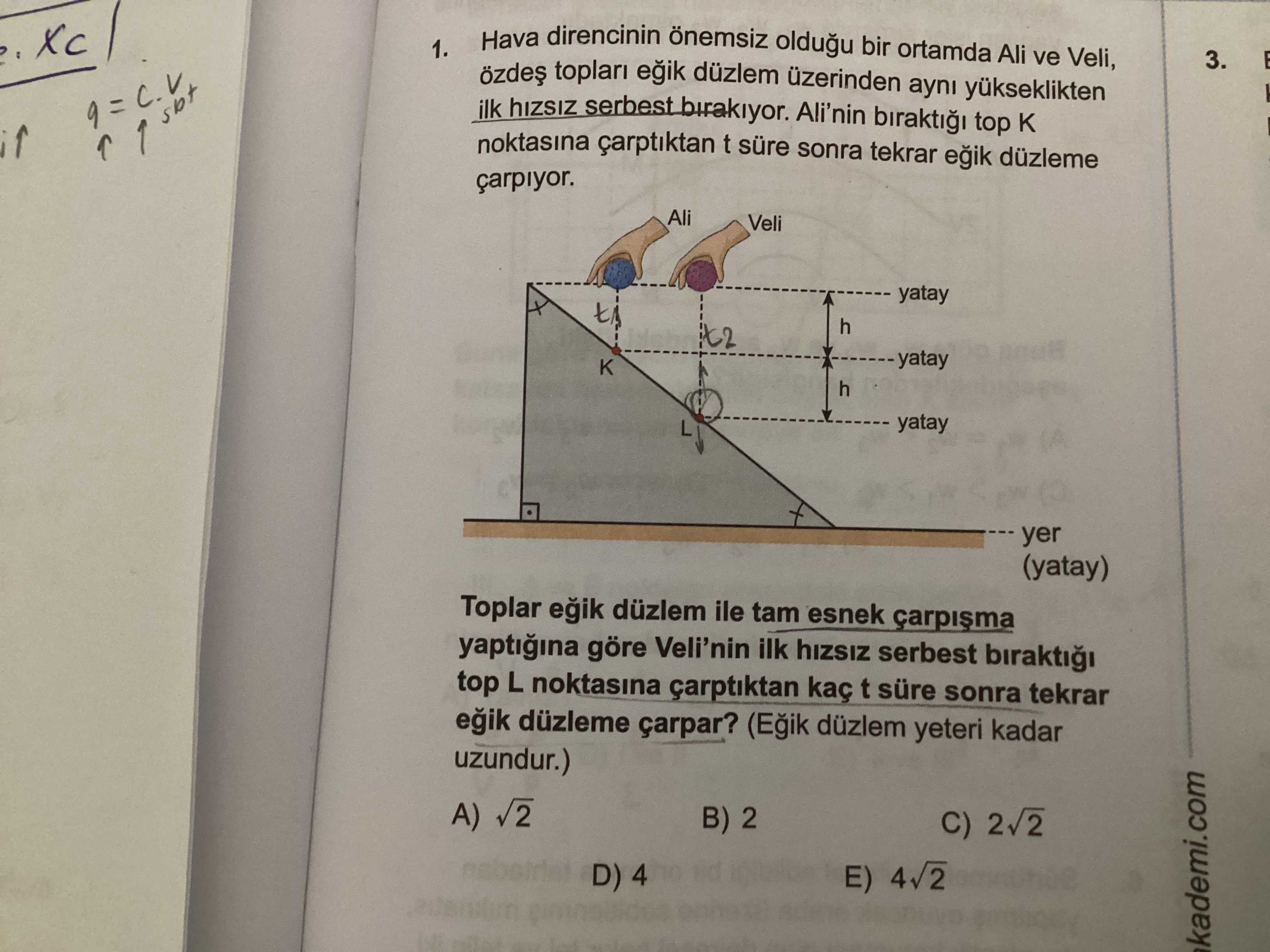 Hava direncinin önemsiz olduğu bir ortamda Ali ve Veli, özdeş topları eğik düzlem üzerinden aynı