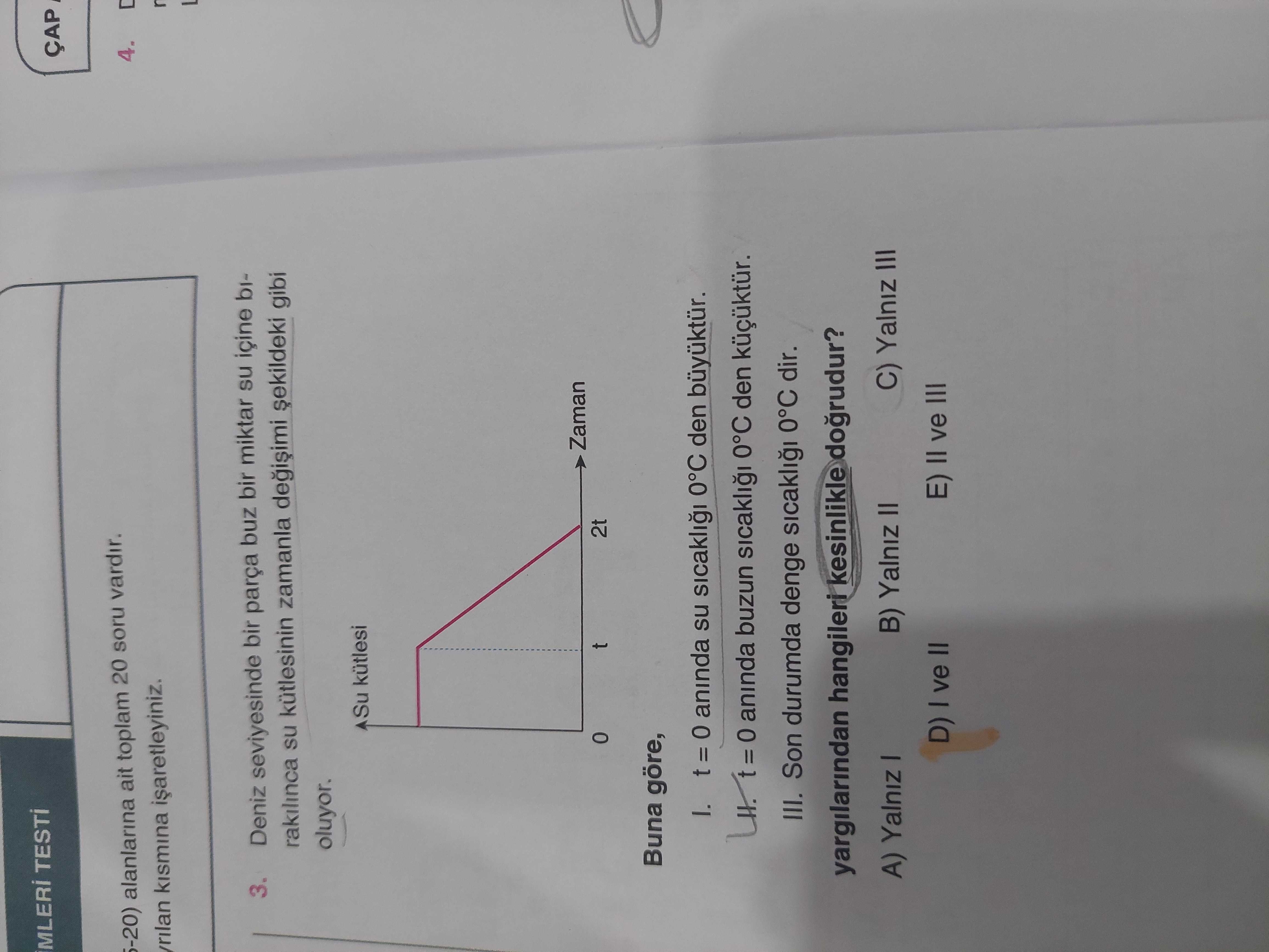 Deniz seviyesinde bir parça buz bir miktar su içine bırakılınca su kütlesinin zamanla değişimi