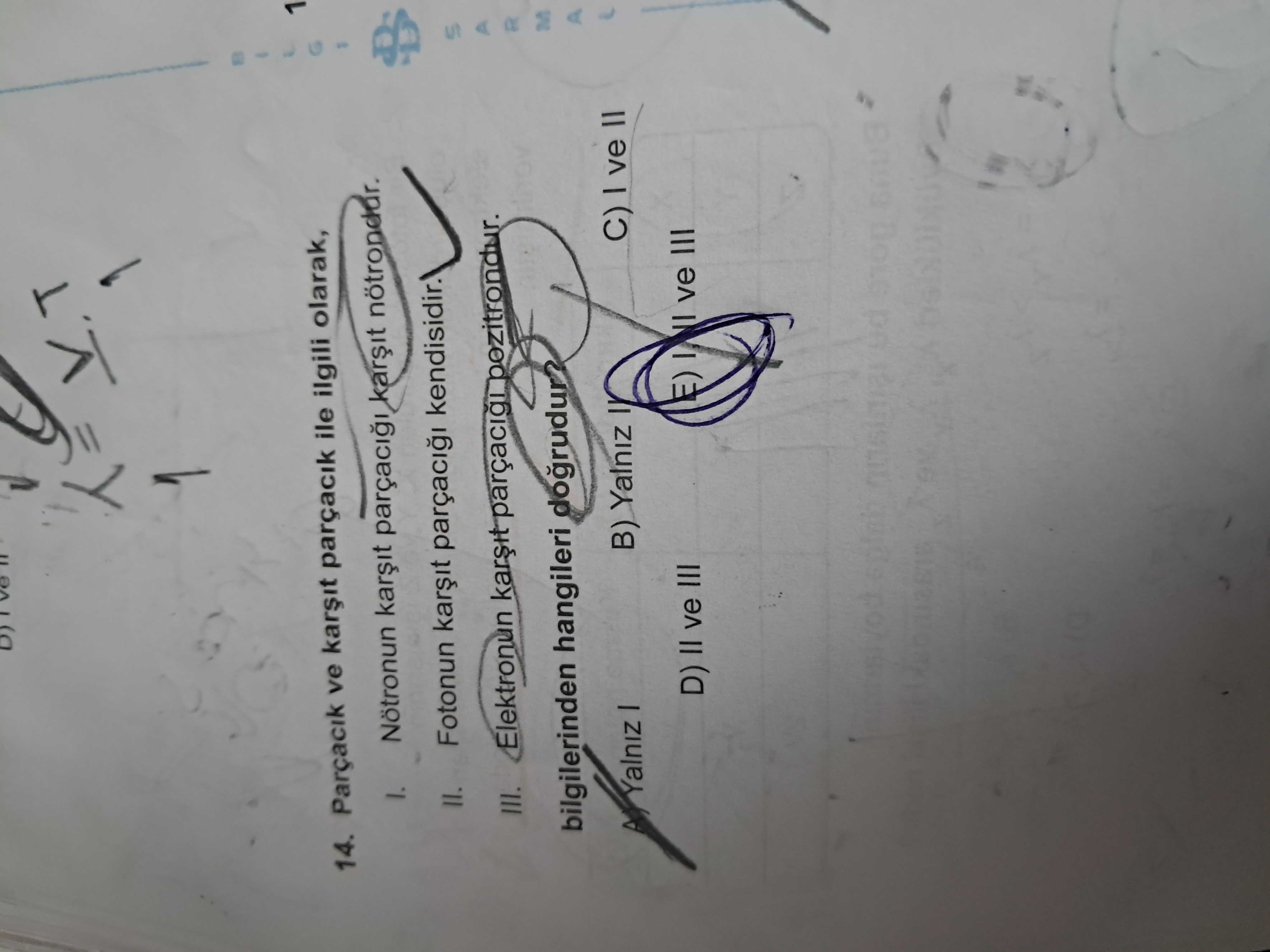 Parçacık ve karşıt parçacık ile ilgili olarak, I. Nötronun karşıt parçacığı karşıt nötrondur. II