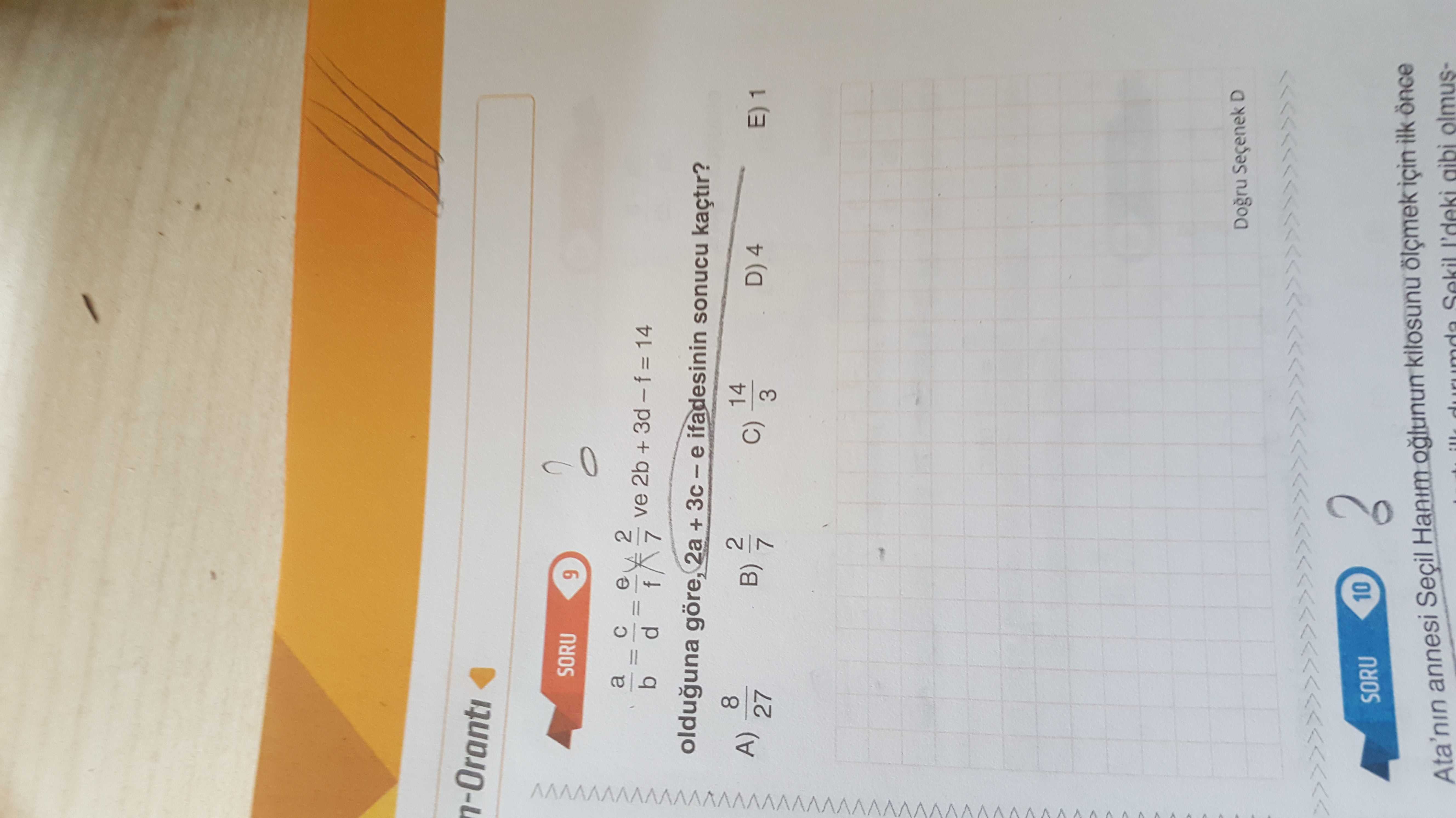 N-Oranti SORU 9 a e ve 2b + 14 b d f olduguna göre, 2a + ifadesinin sonucu kaçtir. 8 14 A) B) C) D) 4 E) 1 27 3 Dogru Seçenek D 10 SORU. Ata'nin annesi Seçil Hanim kilosunu ilk Sekil aibi olmusn-Oranti SORU 9 a e ve 2b + 14 b d f olduguna göre, 2a + ifadesinin sonucu kaçtir. Ata'nin annesi Seçil Hanim kilosunu ilk Sekil aibi olmus-. ?? Model.Question.title