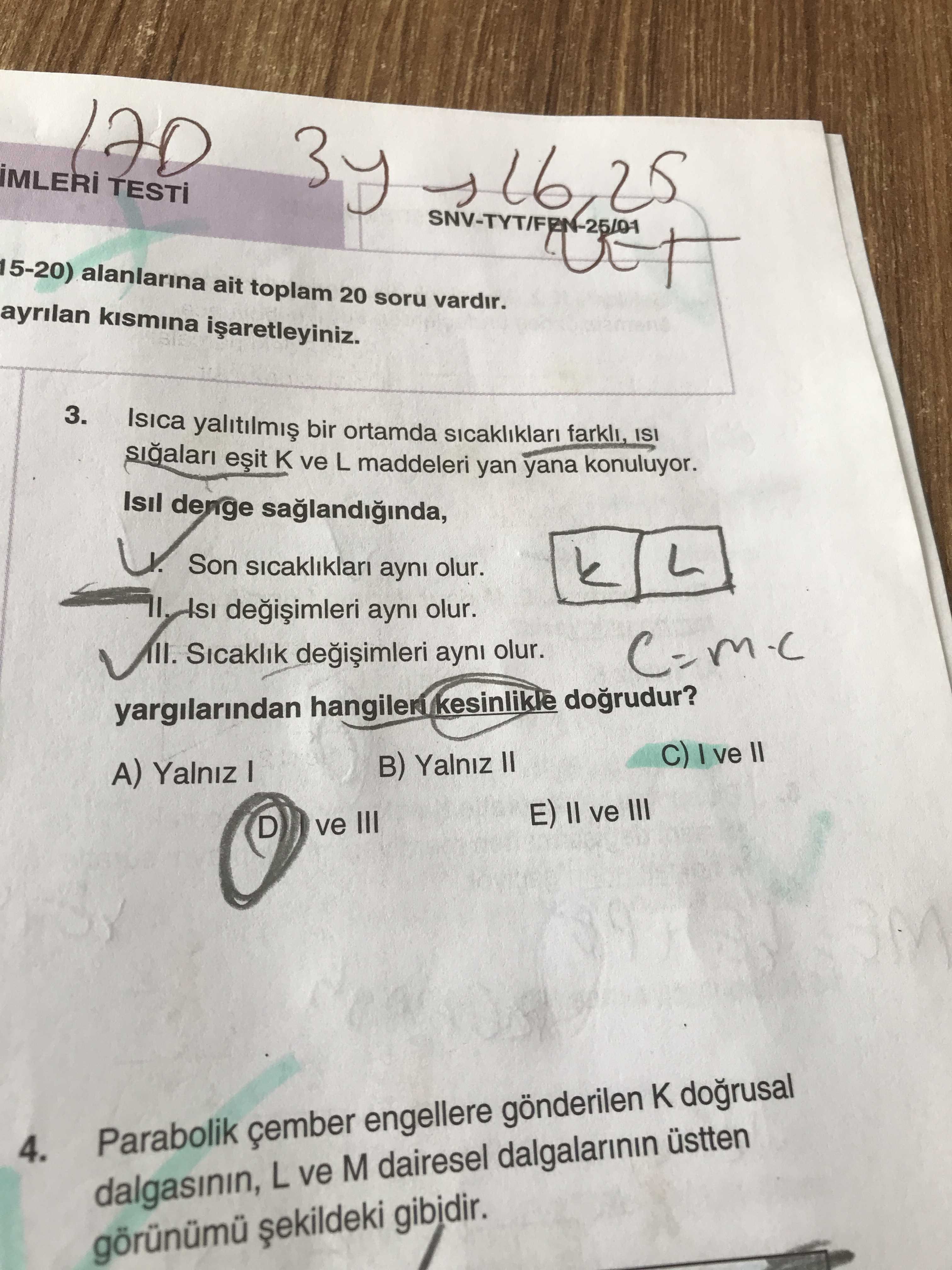 Isıca yalıtılmış bir ortamda sıcaklıkları farklı, ısı sığaları eşit K ve L maddeleri yan yana