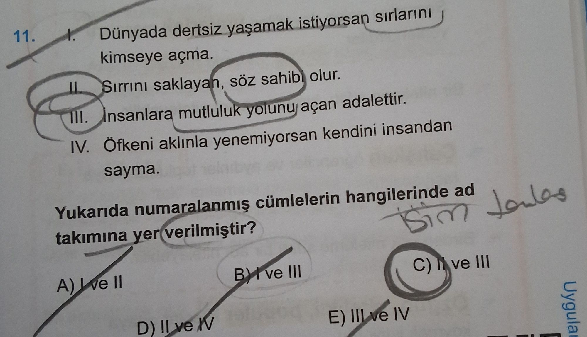 I. Dünyada dertsiz yaşamak istiyorsan sırlarını kimseye açma. II. Sırrını saklayan, söz sahibi olur