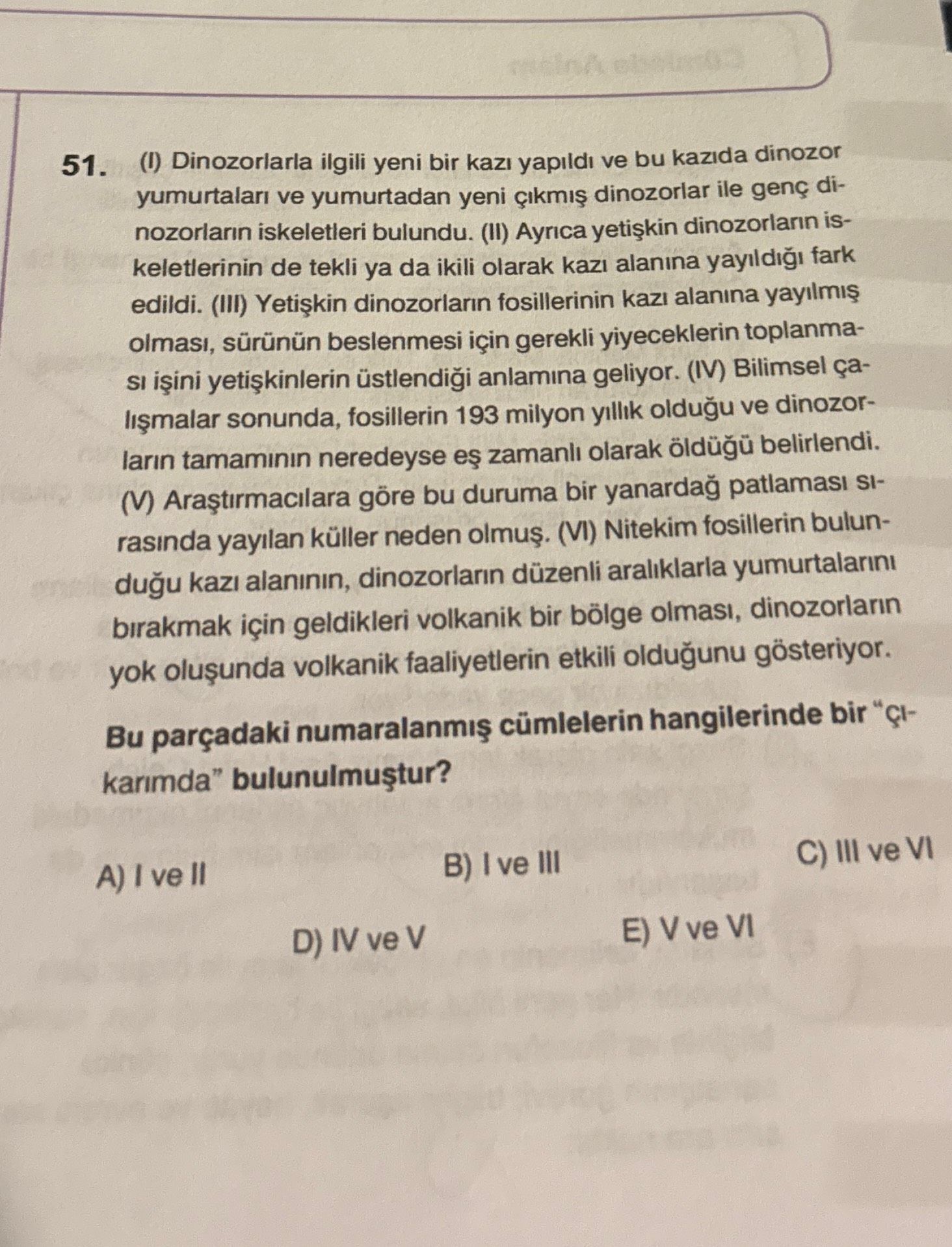 (I) Dinozorlarla ilgili yeni bir kazı yapıldı ve bu kazıda dinozor yumurtaları ve yumurtadan yeni
