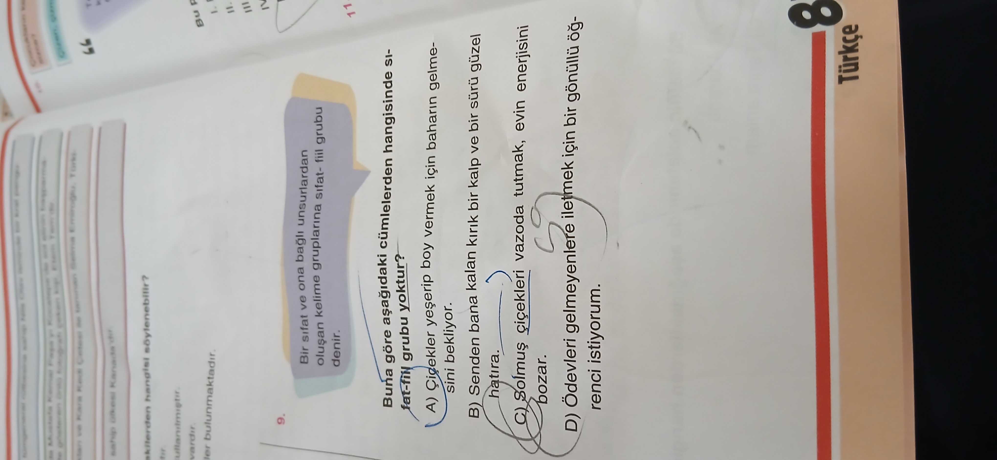 Bir sıfat ve ona bağlı unsurlardan oluşan kelime gruplarına sıfat- fiil grubu denir. Buna göre