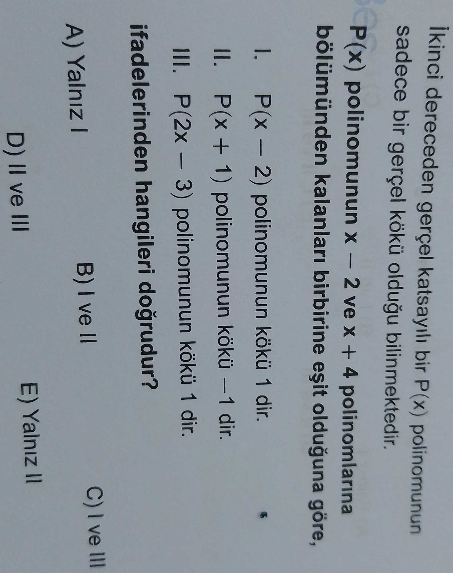 İkinci dereceden gerçel katsayılı bir P(x) polinomunun sadece bir gerçel kökü olduğu bilinmektedir
