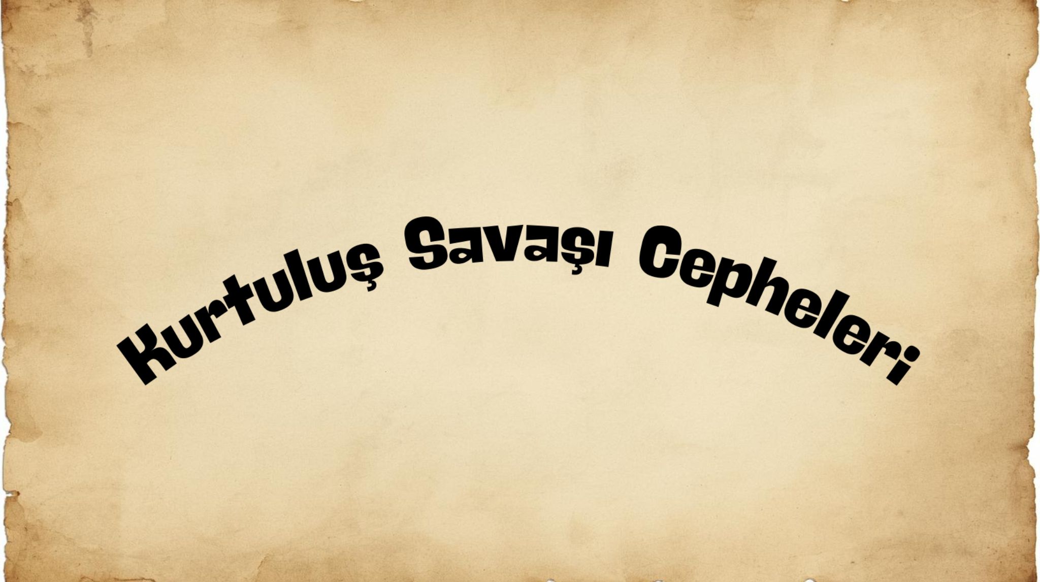 Kurtuluş Savaşı Cepheleri: Doğu, Güney ve Batı Cepheleri 