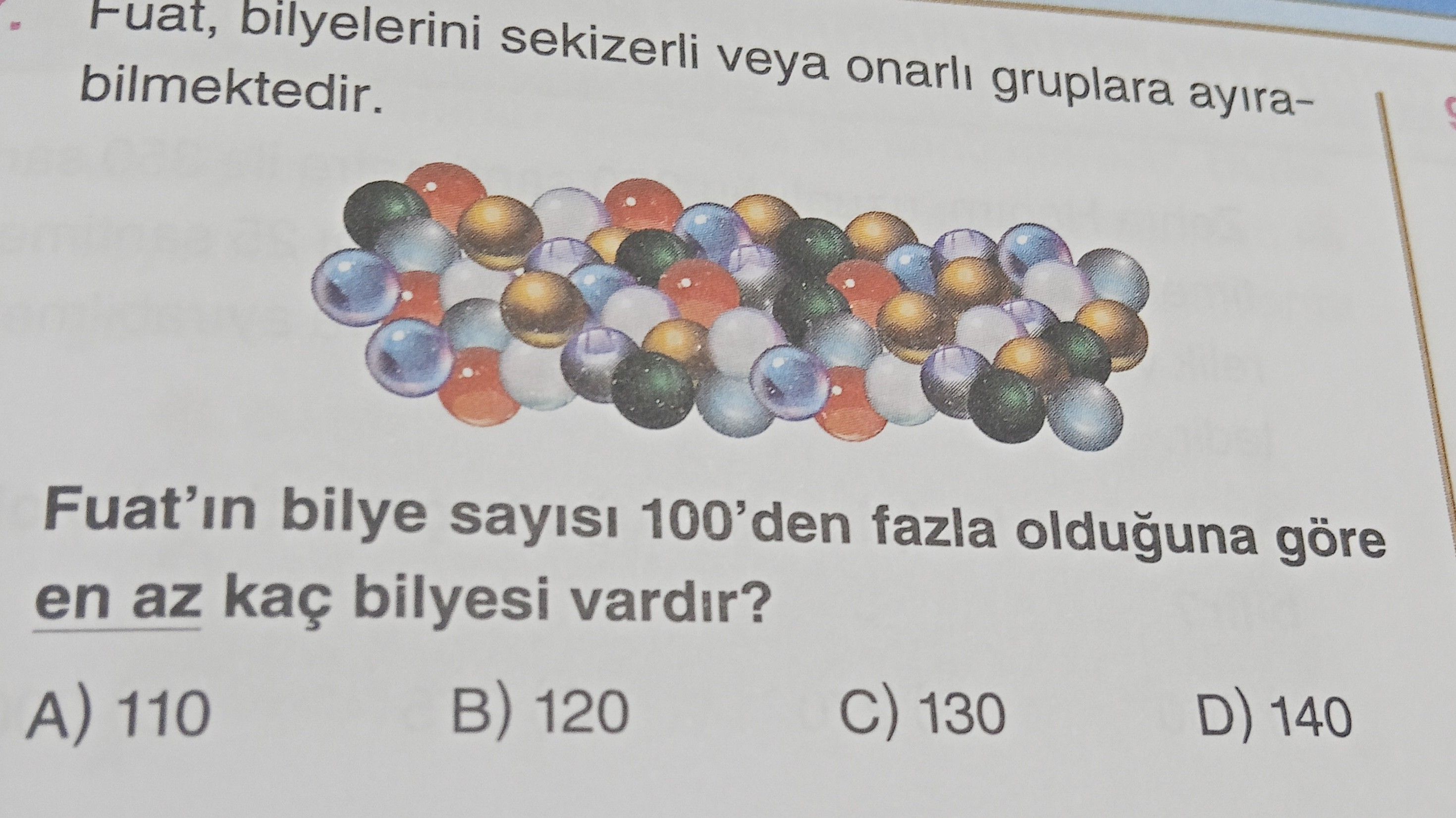 Fuat, bilyelerini sekizerli veya onarlı gruplara ayırabilmektedir. Fuat'ın bilye sayısı 100'den