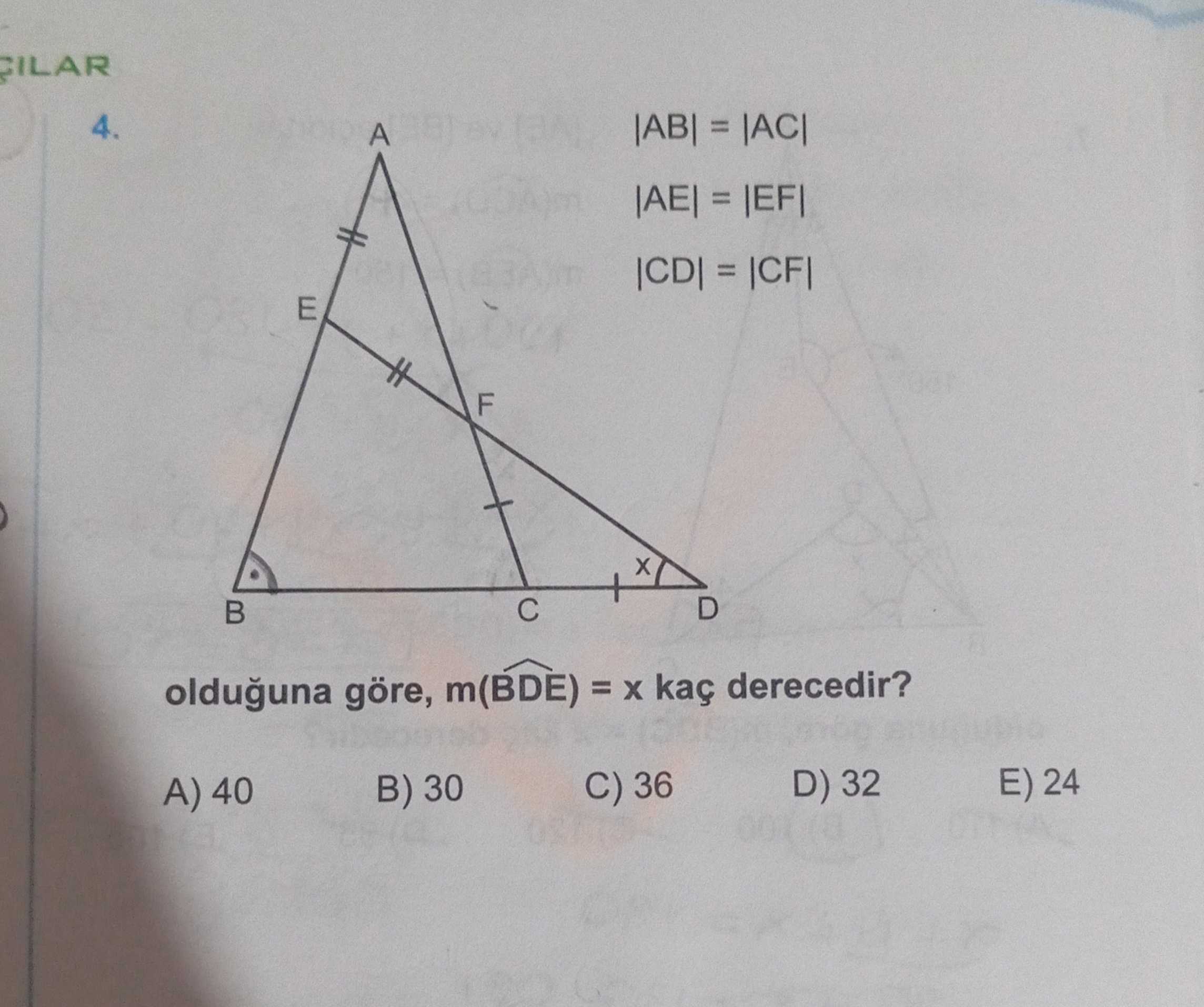 FILAR 4. A |AE| = = E F D olduguna göre, m(BDE) = kaç derecedir. E) 24 D) 32 C) 36 B) 30 A) 40 FILAR 4. E) 24 D) 32 C) 36 B) 30 A) 40. ?? Model.Question.title