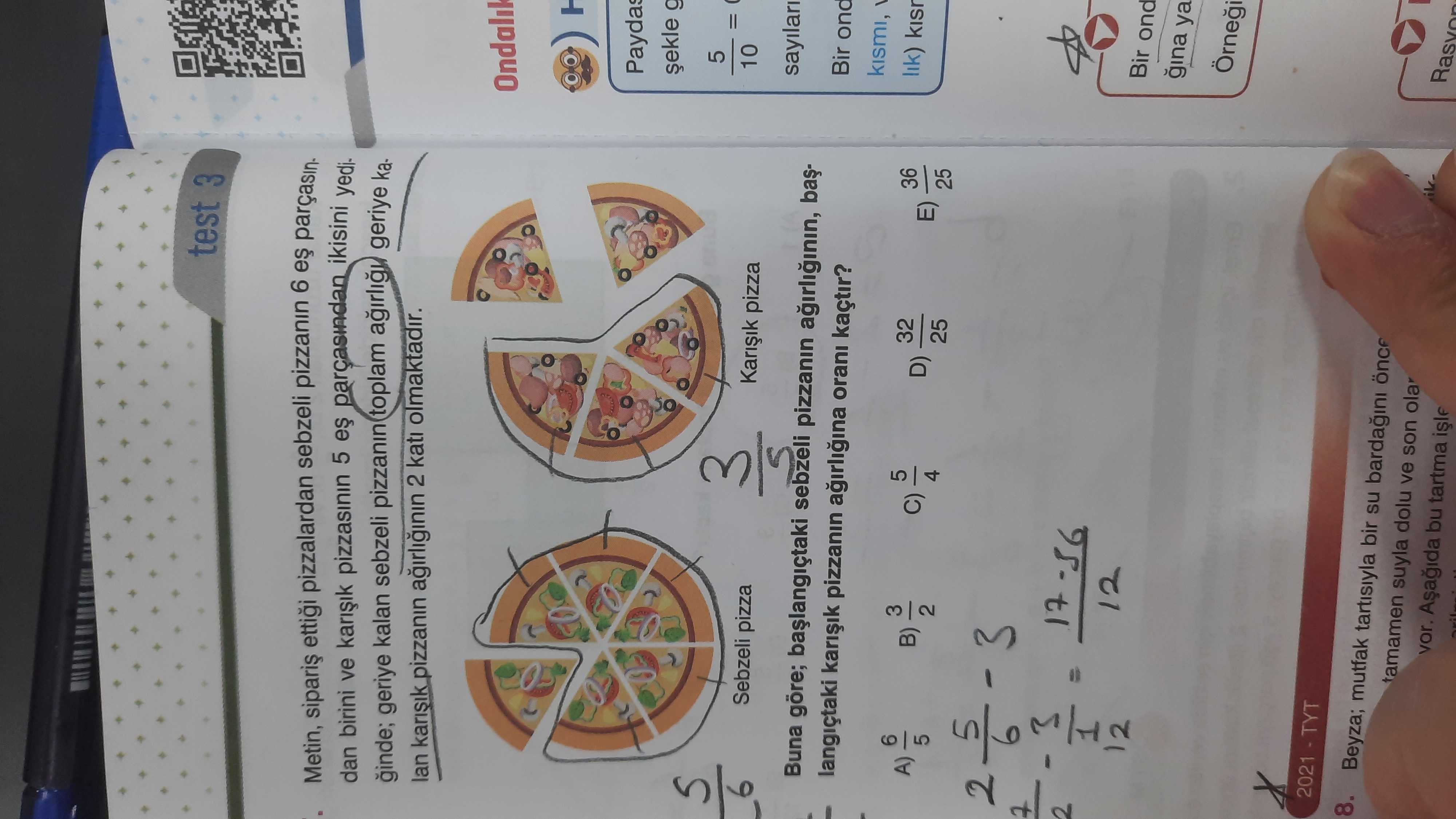 Metin, sipariş ettiği pizzalardan sebzeli pizzanın 6 eş parçasından birini ve karışık pizzasının 5