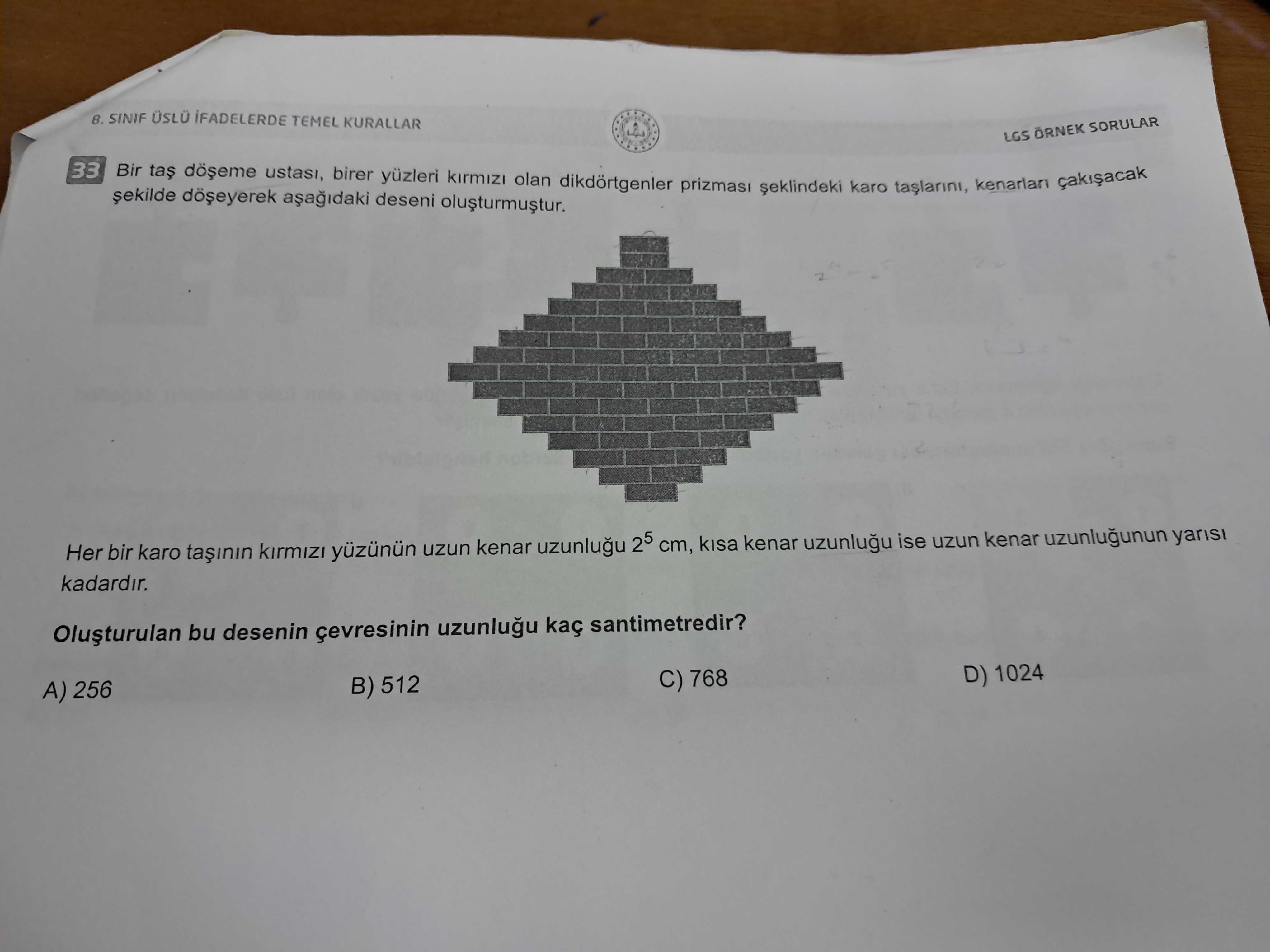 SINIF TEMEL KURALLAR LGS ORNEK SORULAR 33 doeme deseni yüzleri Bir ustasi, birer olan karo kenarlan Her bir karo uzun kenar 25 cm, kenar ise uzun kenar uzunlugunun yarisi kadardir. bu desenin kaç santimetredir. D) 1024 C) 768 B) 512 A) 256 SINIF TEMEL KURALLAR LGS ORNEK SORULAR 33 doeme deseni yüzleri Bir ustasi, birer olan karo kenarlan Her bir karo uzun kenar 25 cm, kenar ise uzun kenar uzunlugunun yarisi kadardir. D) 1024 C) 768 B) 512 A) 256. ?? Model.Question.title