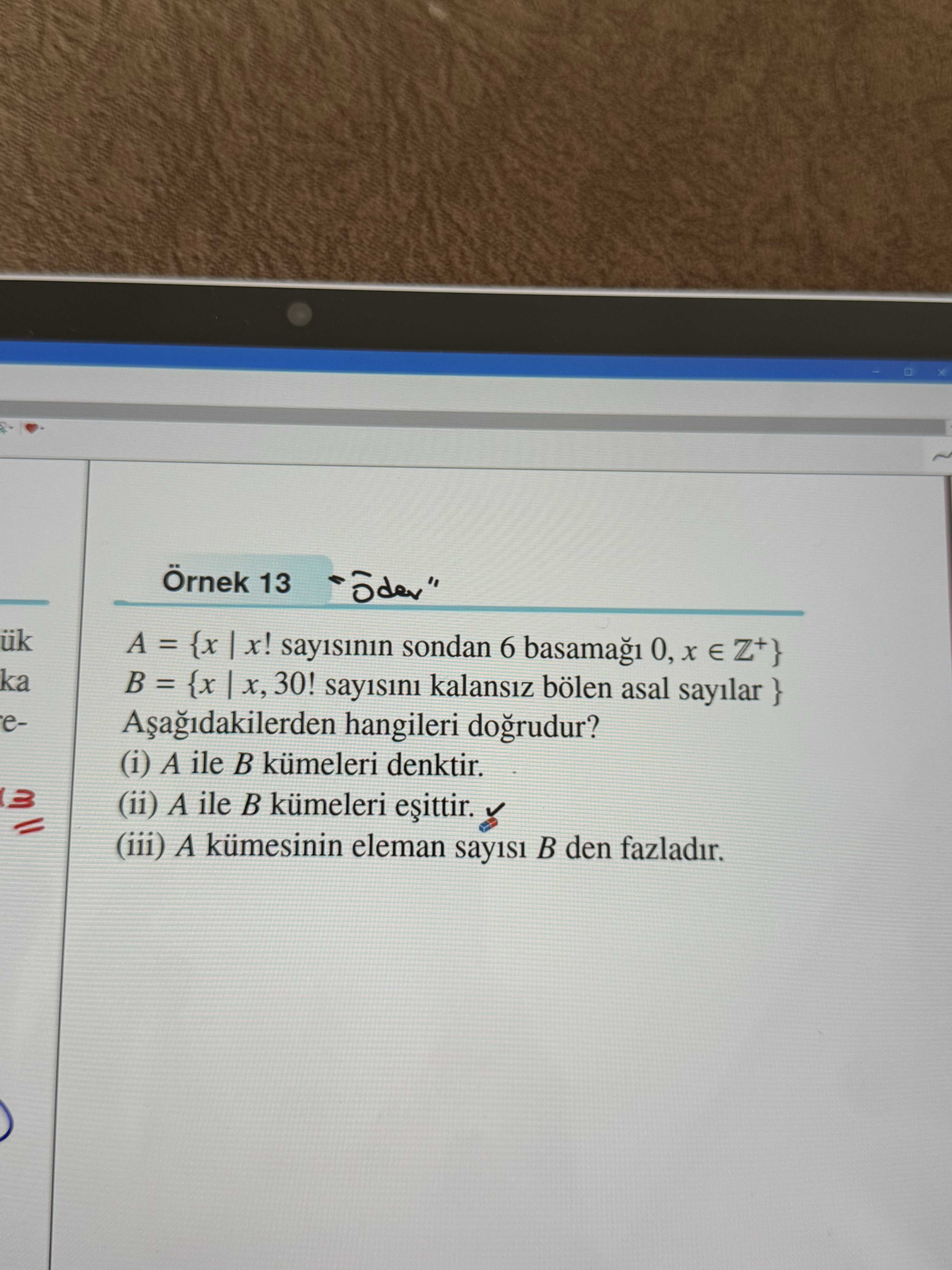 Örnek 13 A = {x | x! sayısının sondan 6 basamağı 0, x ∈ Z⁺} B = {x | x, 30! sayısını kalansız bölen