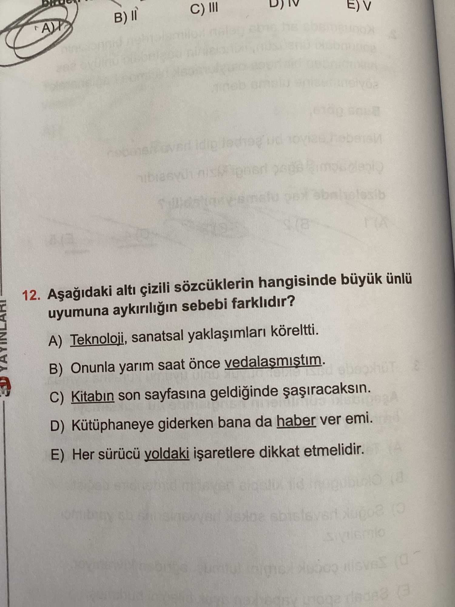 Aşağıdaki altı çizili sözcüklerin hangisinde büyük ünlü uyumuna aykırılığın sebebi farklıdır?