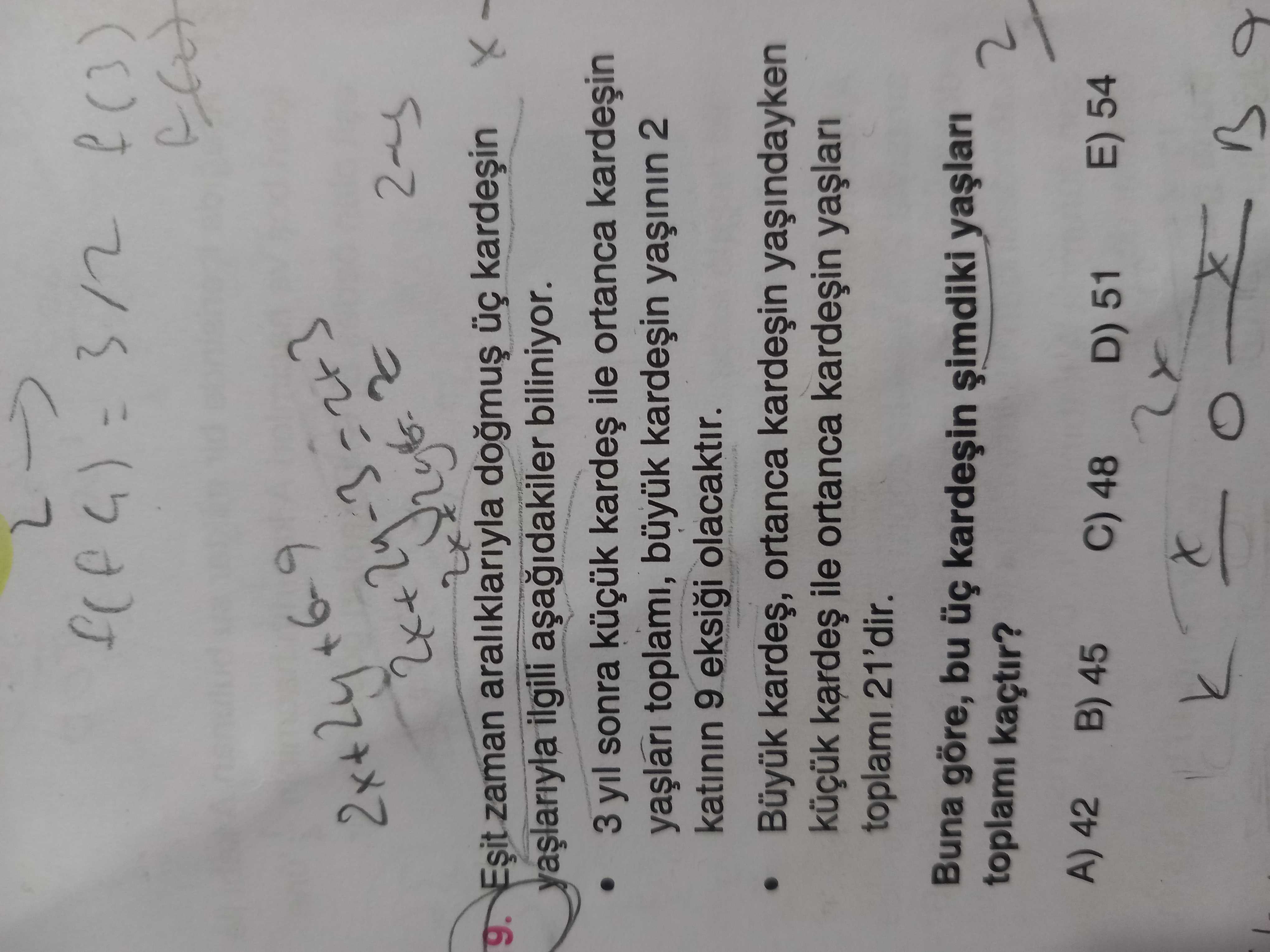 2x+2y 9. zaman araliklariyla ilgili biliniyor. 3 yil sonra küçük ile ortanca toplami, 2 katinin 9 eksii olacaktir. ortanca küçük ile ortanca toplami 21'dir. Buna göre, bu toplami kaçtir. A) 42 B) 45 C) 48 E) 54 D) 51 2x+2y 9. A) 42 B) 45 C) 48 E) 54 D) 51. ?? Model.Question.title