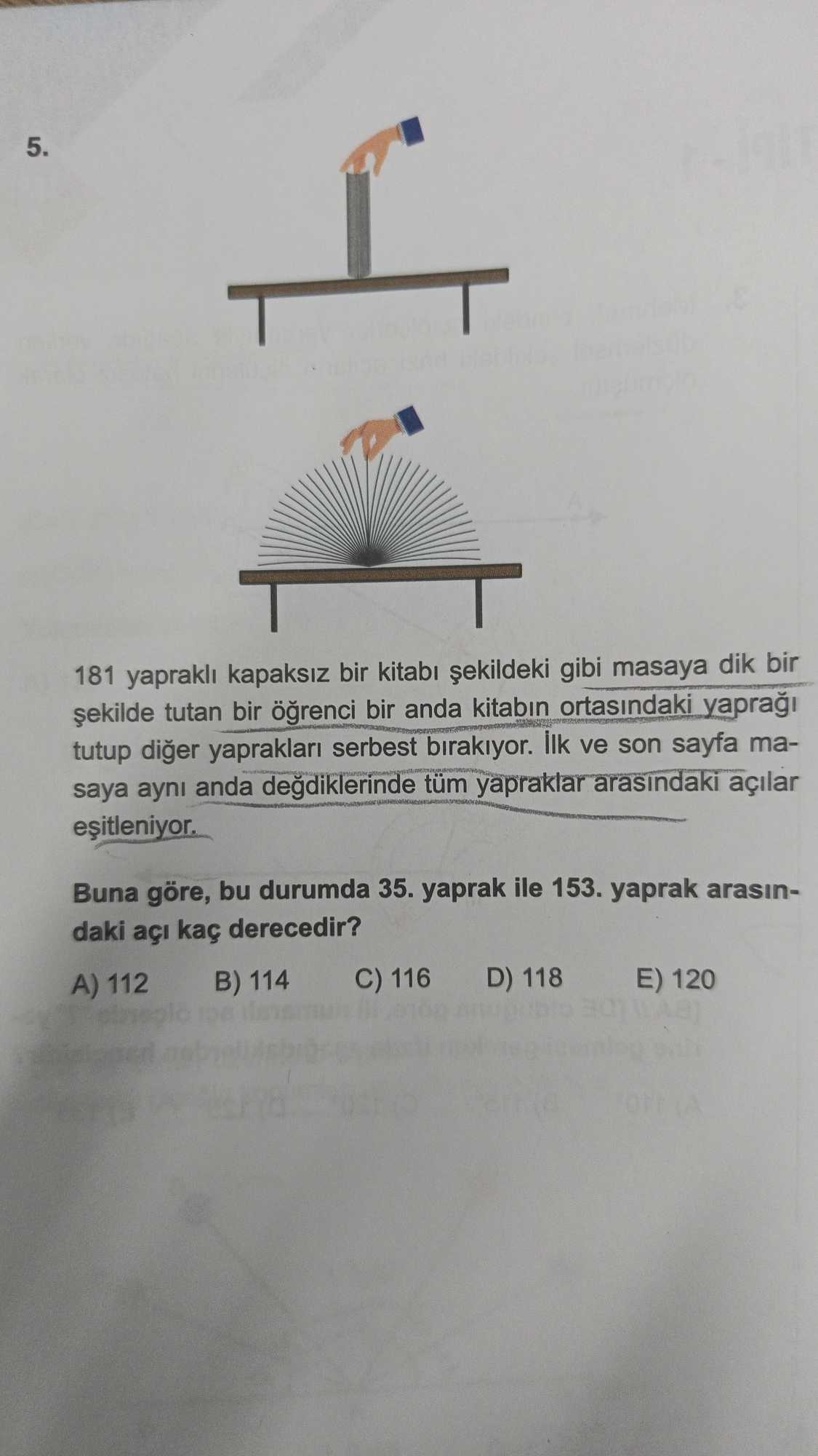 181 yapraklı kapaksız bir kitabı şekildeki gibi masaya dik bir şekilde tutan bir öğrenci bir anda