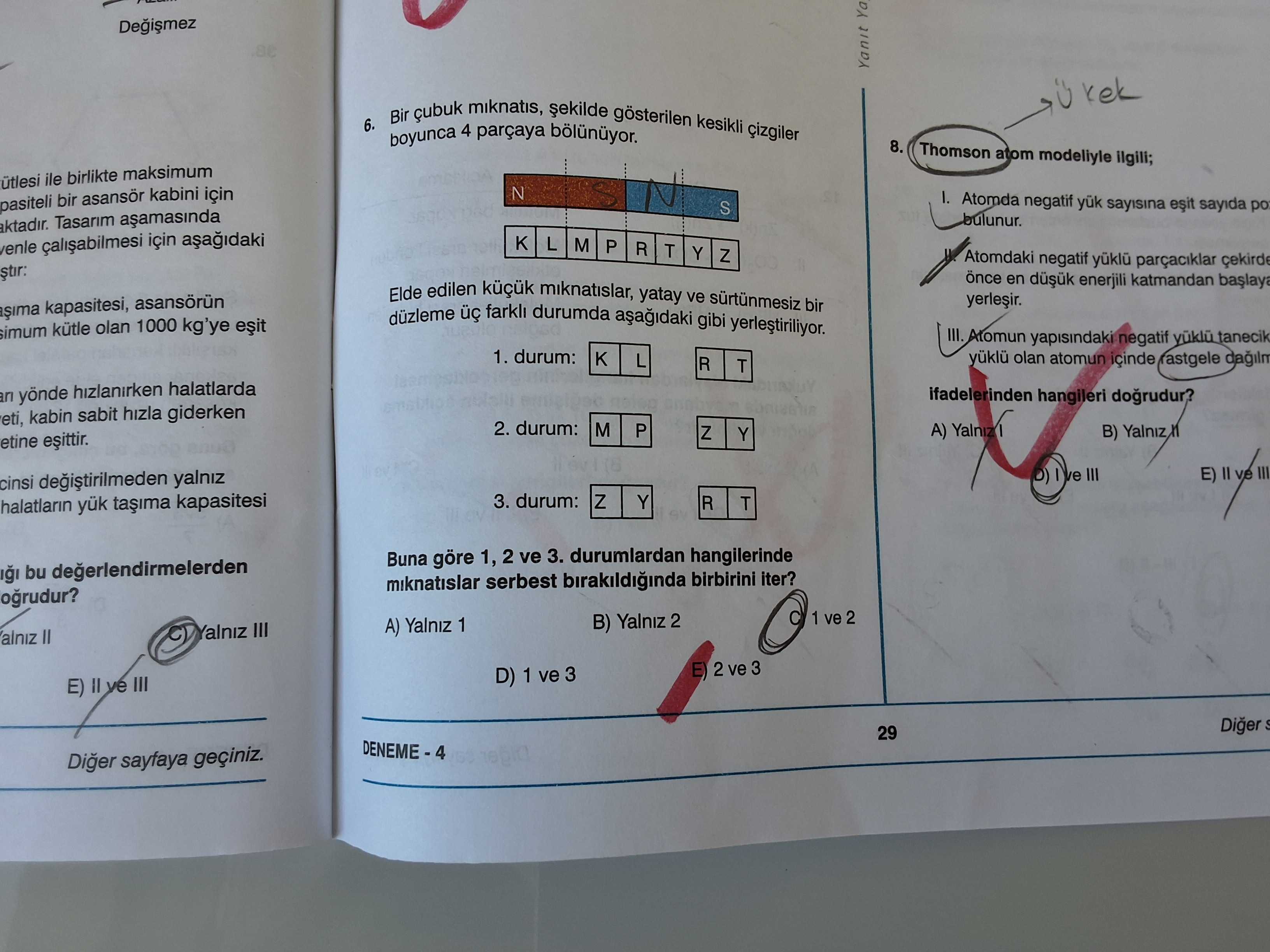 Bir çubuk mıknatıs, şekilde gösterilen kesikli çizgiler boyunca 4 parçaya bölünüyor. Elde edilen