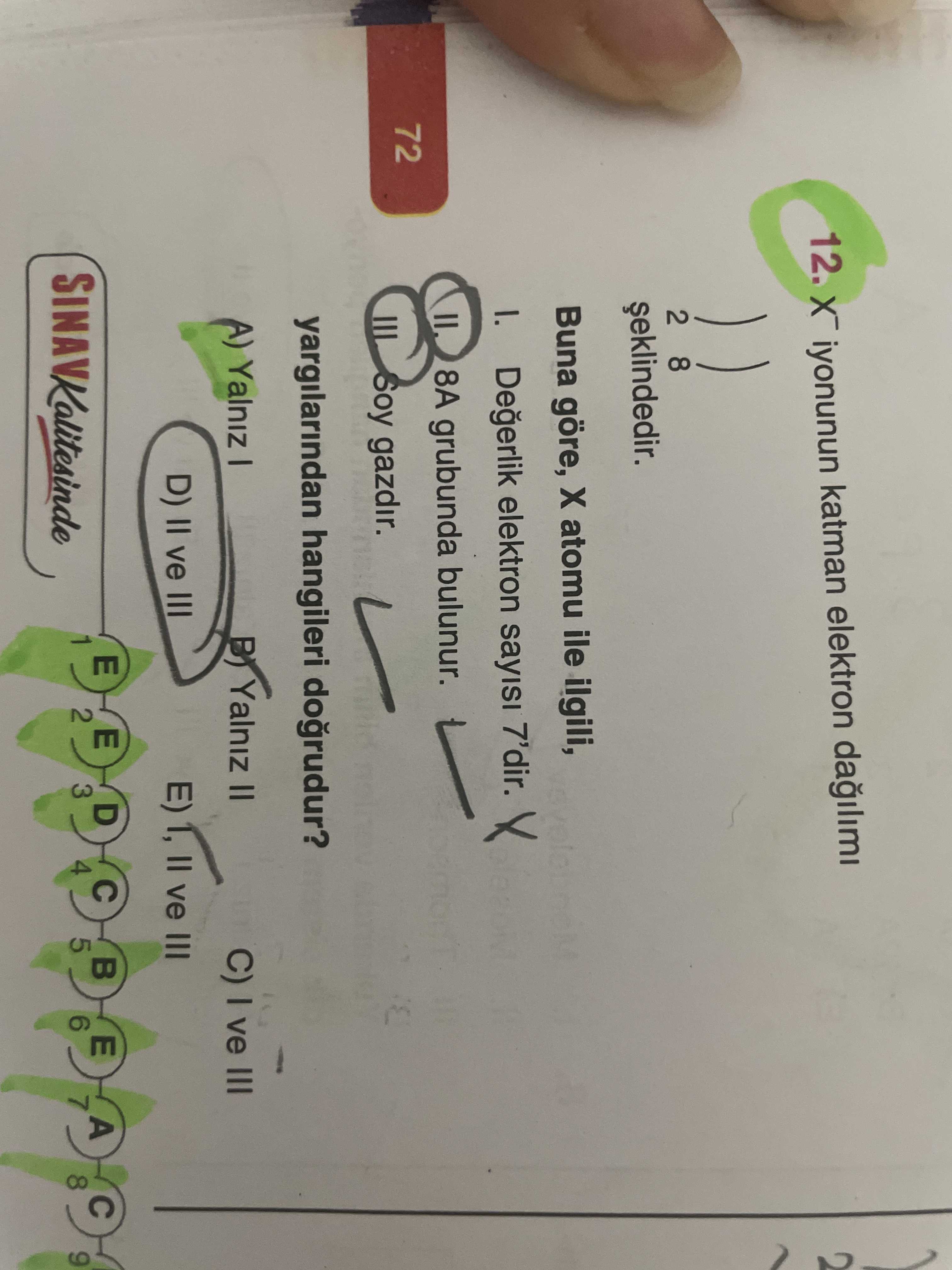 X⁻ iyonunun katman elektron dağılımı 2 8 ) şeklindedir. Buna göre, X atomu ile ilgili; I. Değerlik