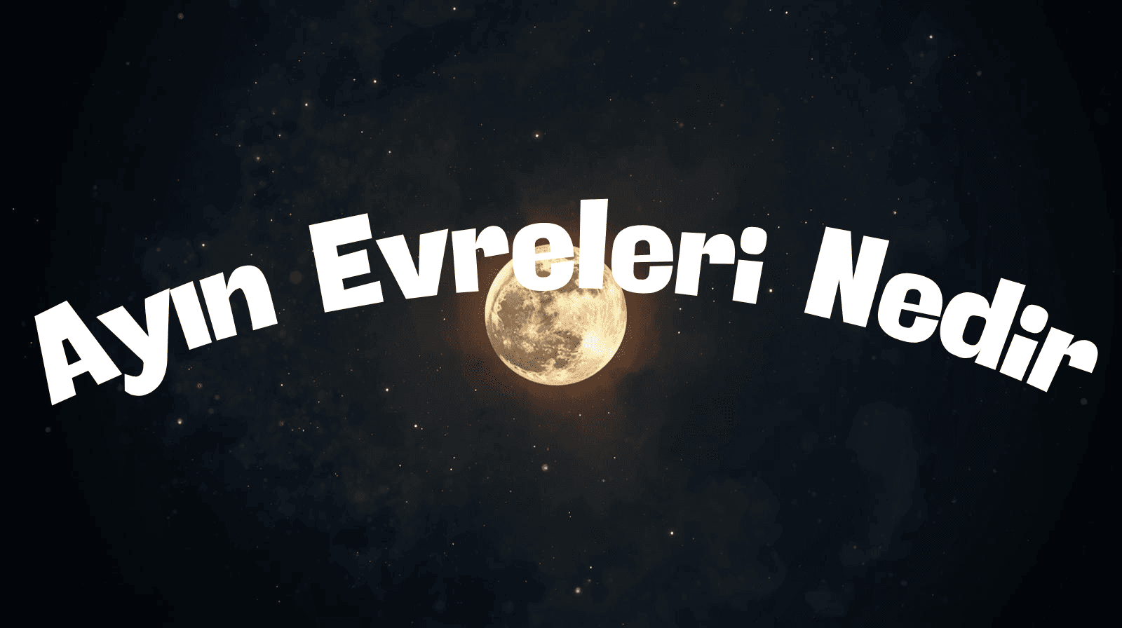 Ayın Evreleri Nedir? Ana Evreleri, Ara Evreleri ve Ayın Hareketleri