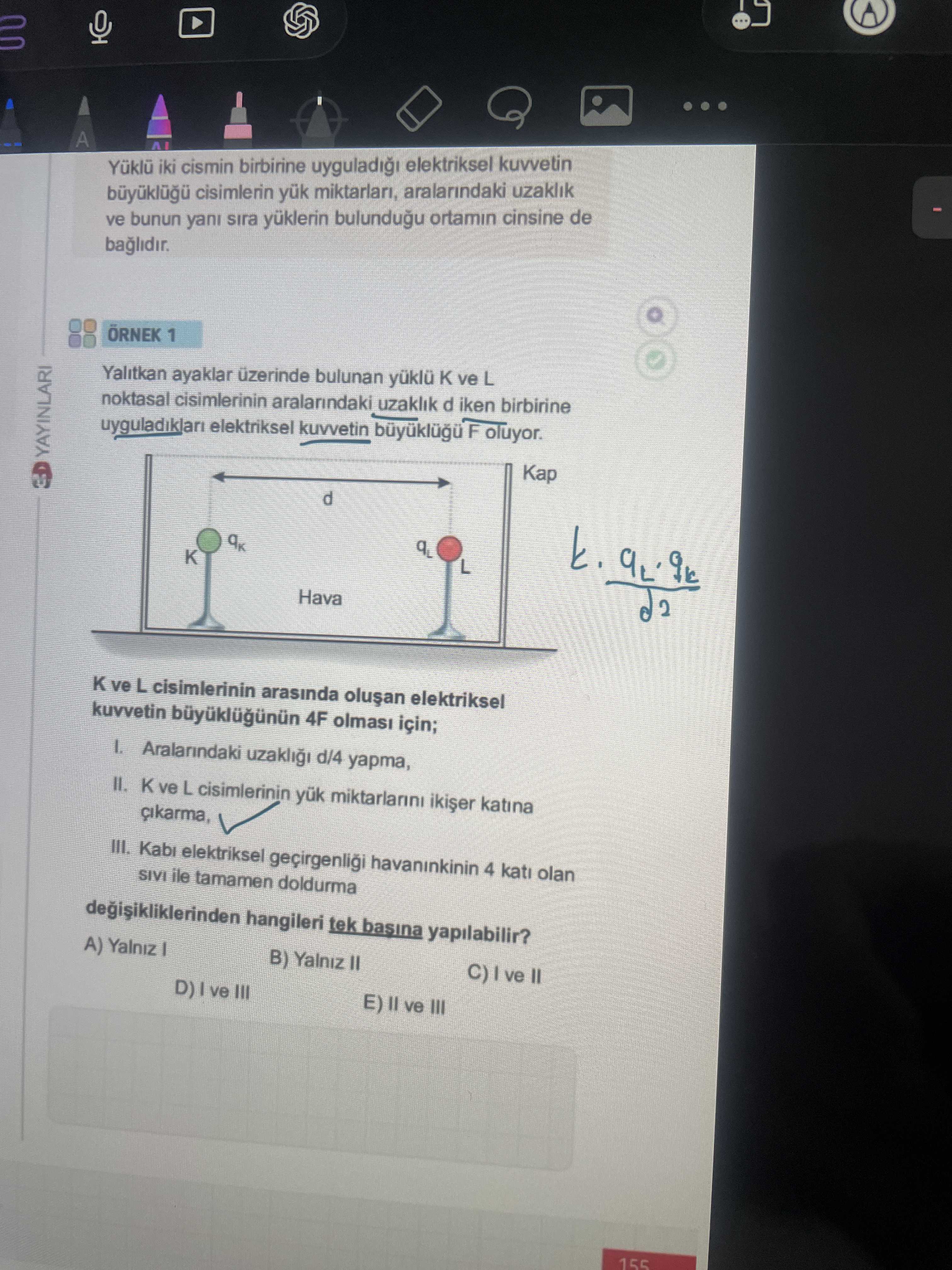 Yalıtkan ayaklar üzerinde bulunan yüklü K ve L noktasal cisimlerinin aralarındaki uzaklık d iken