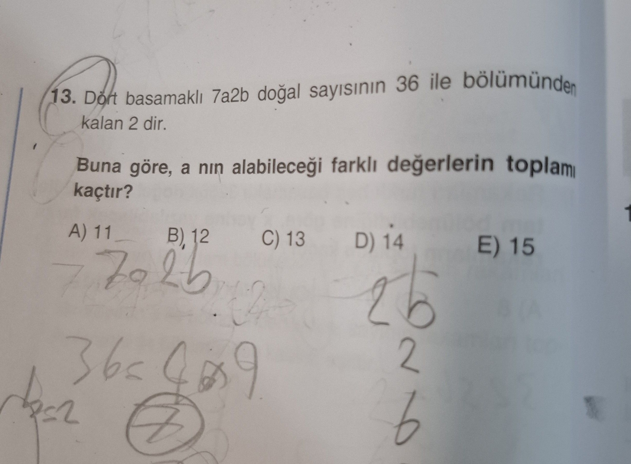 Dört basamaklı 7a2b doğal sayısının 36 ile bölümünden kalan 2 dir. Buna göre, a nın alabileceği