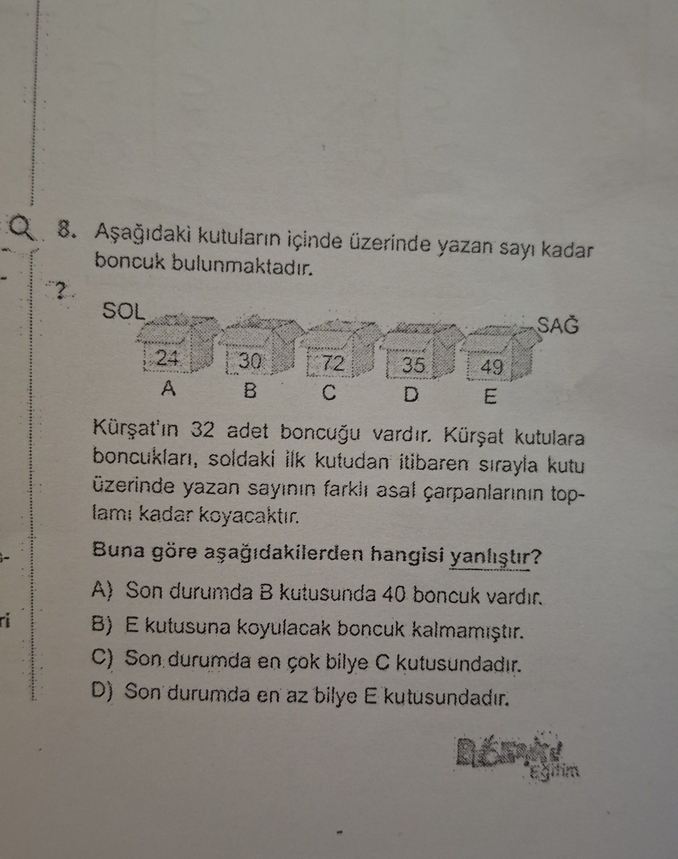 Aşağıdaki kutuların içinde üzerinde yazan sayı kadar boncuk bulunmaktadır. SOL SAĞ 24 30 72 35 49 A