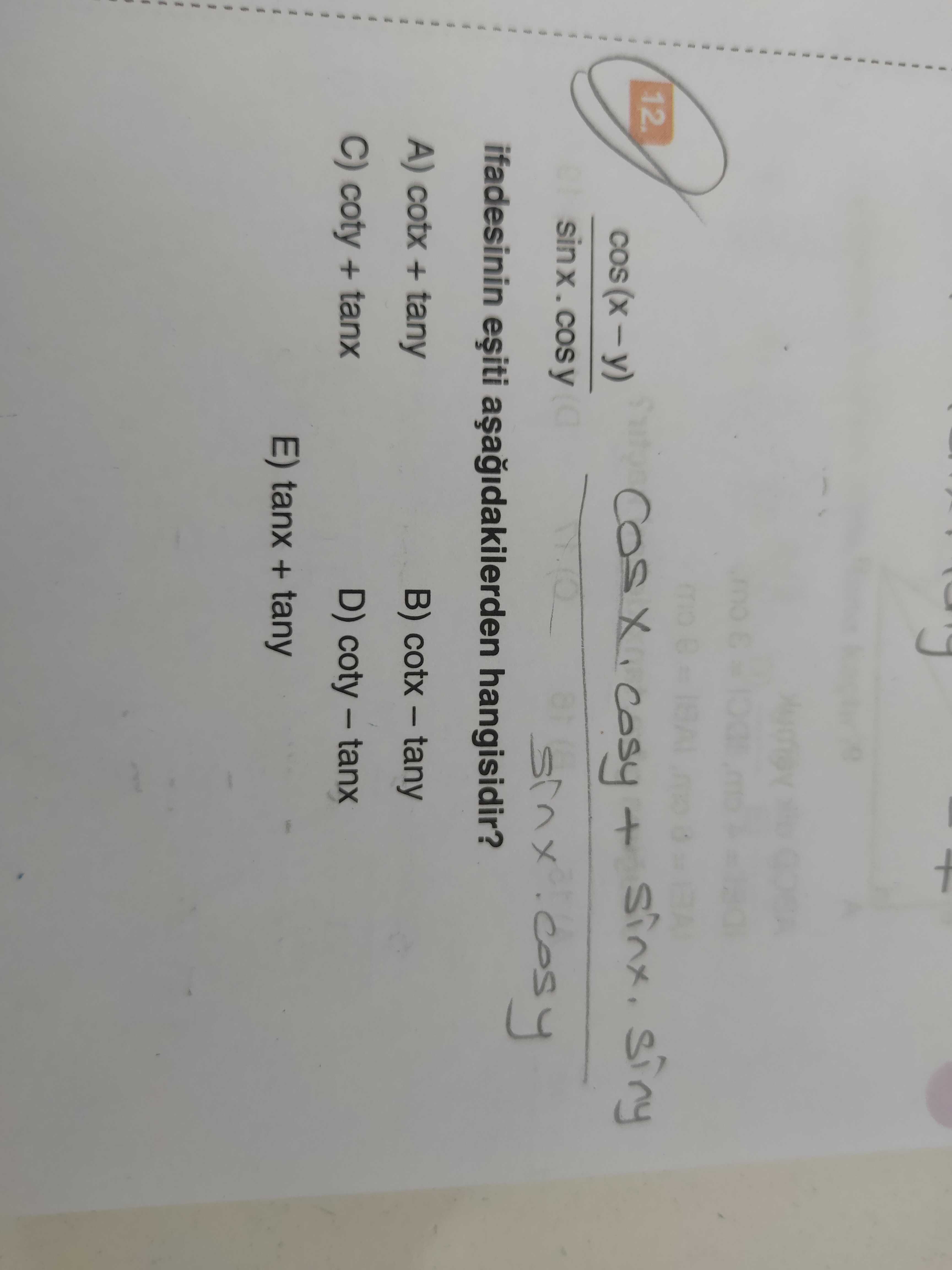 cos(x – y) ----------- sinx · cosy ifadesinin eşiti aşağıdakilerden hangisidir?
