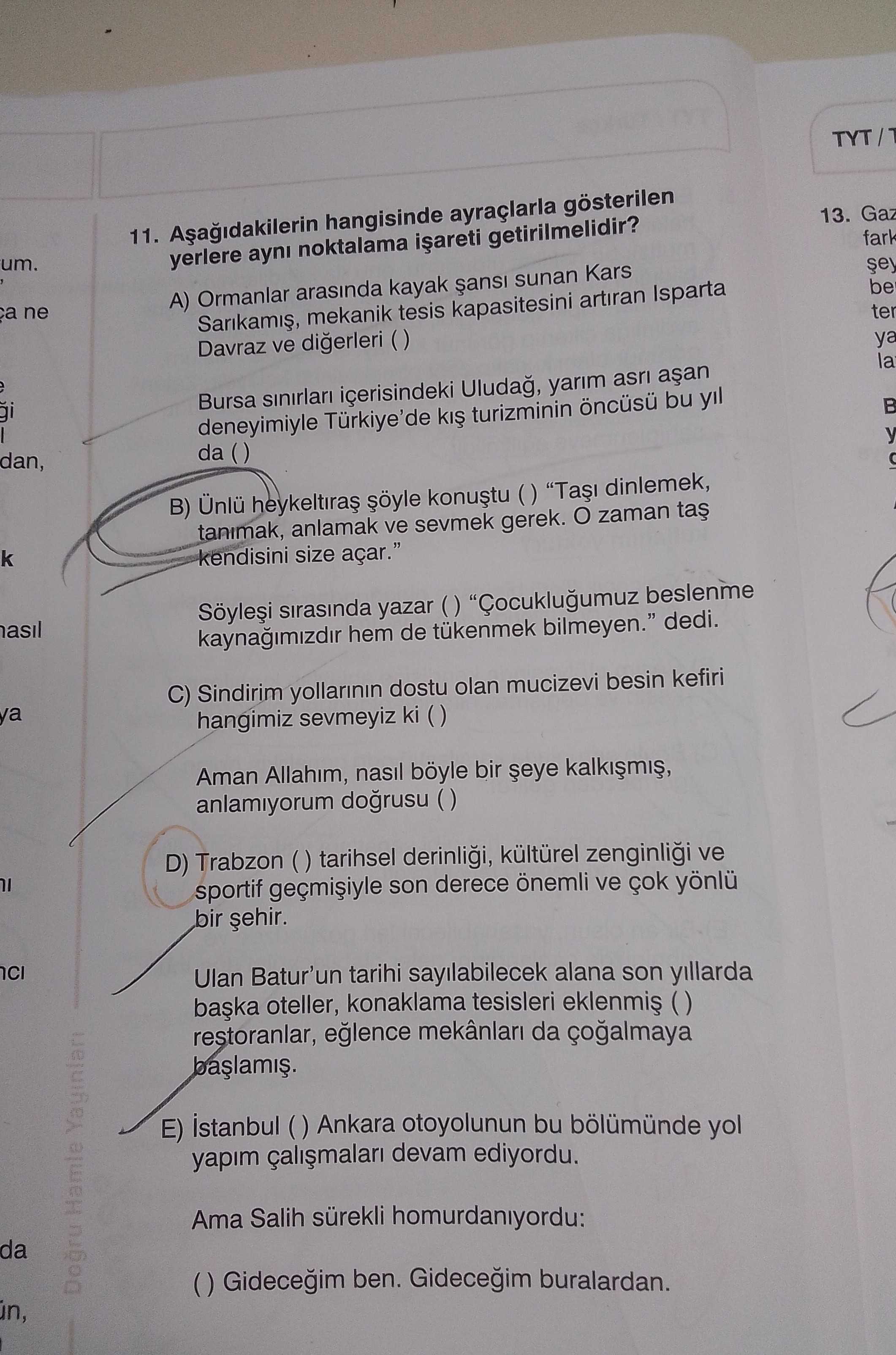 Aşağıdakilerin hangisinde ayraçlarla gösterilen yerlere aynı noktalama işareti getirilmelidir?