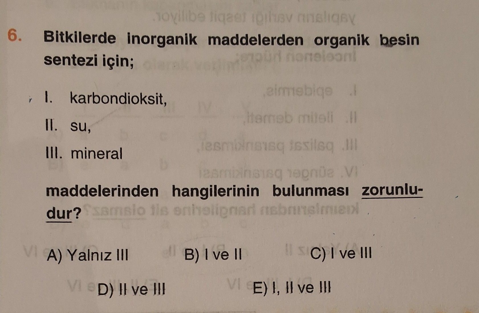 Bitkilerde inorganik maddelerden organik besin sentezi için; I. karbondioksit, II. su, III. mineral