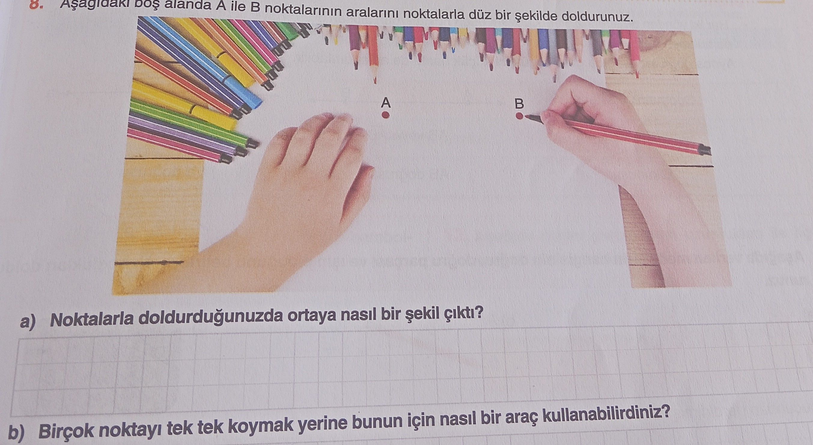 Aşağıdaki boş alanda A ile B noktalarının aralarını noktalarla düz bir şekilde doldurunuz. a)