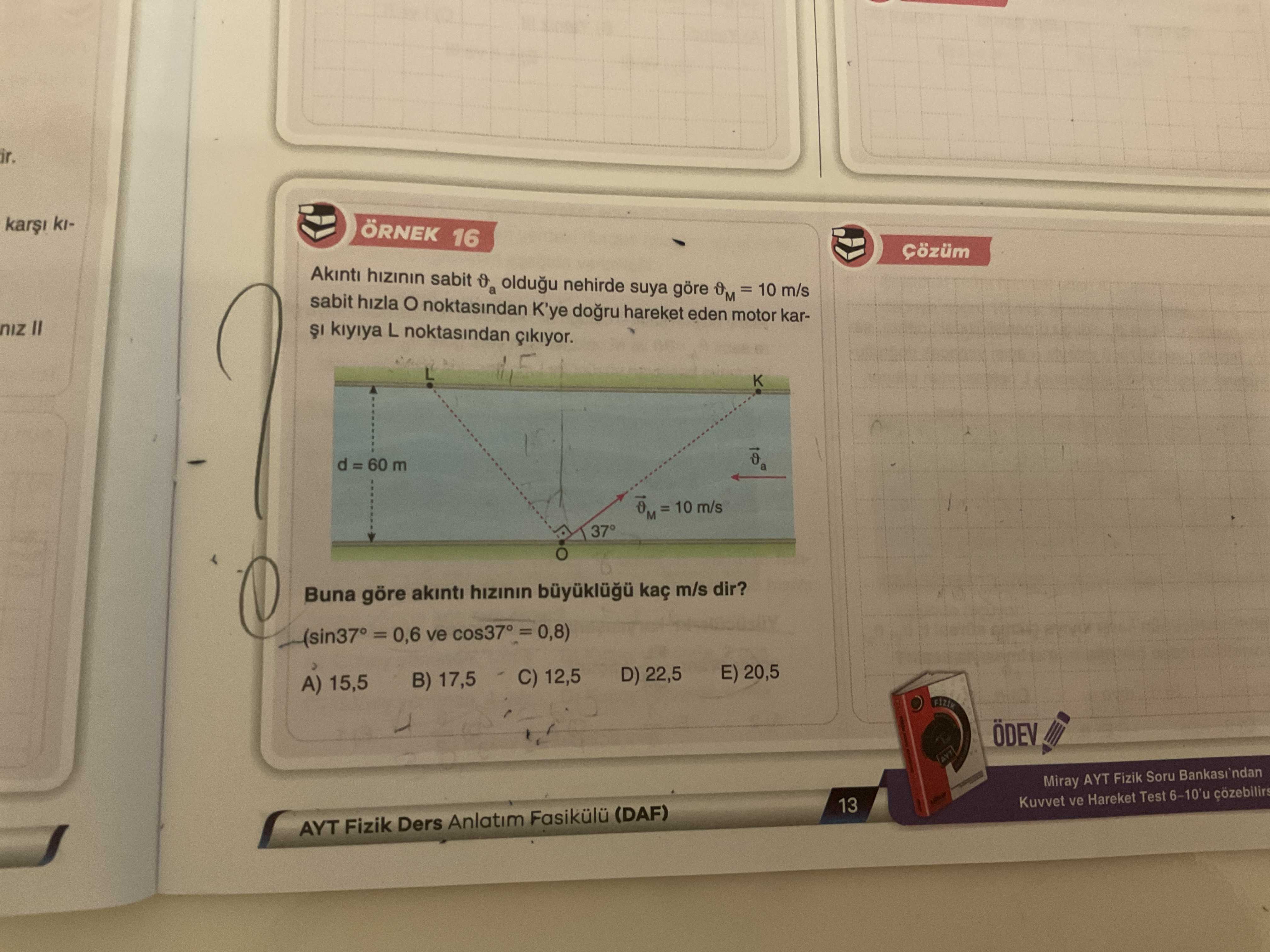 Akıntı hızının sabit ϑ_a olduğu nehirde suya göre ϑ_M = 10 m/s sabit hızla O noktasından K'ye doğru