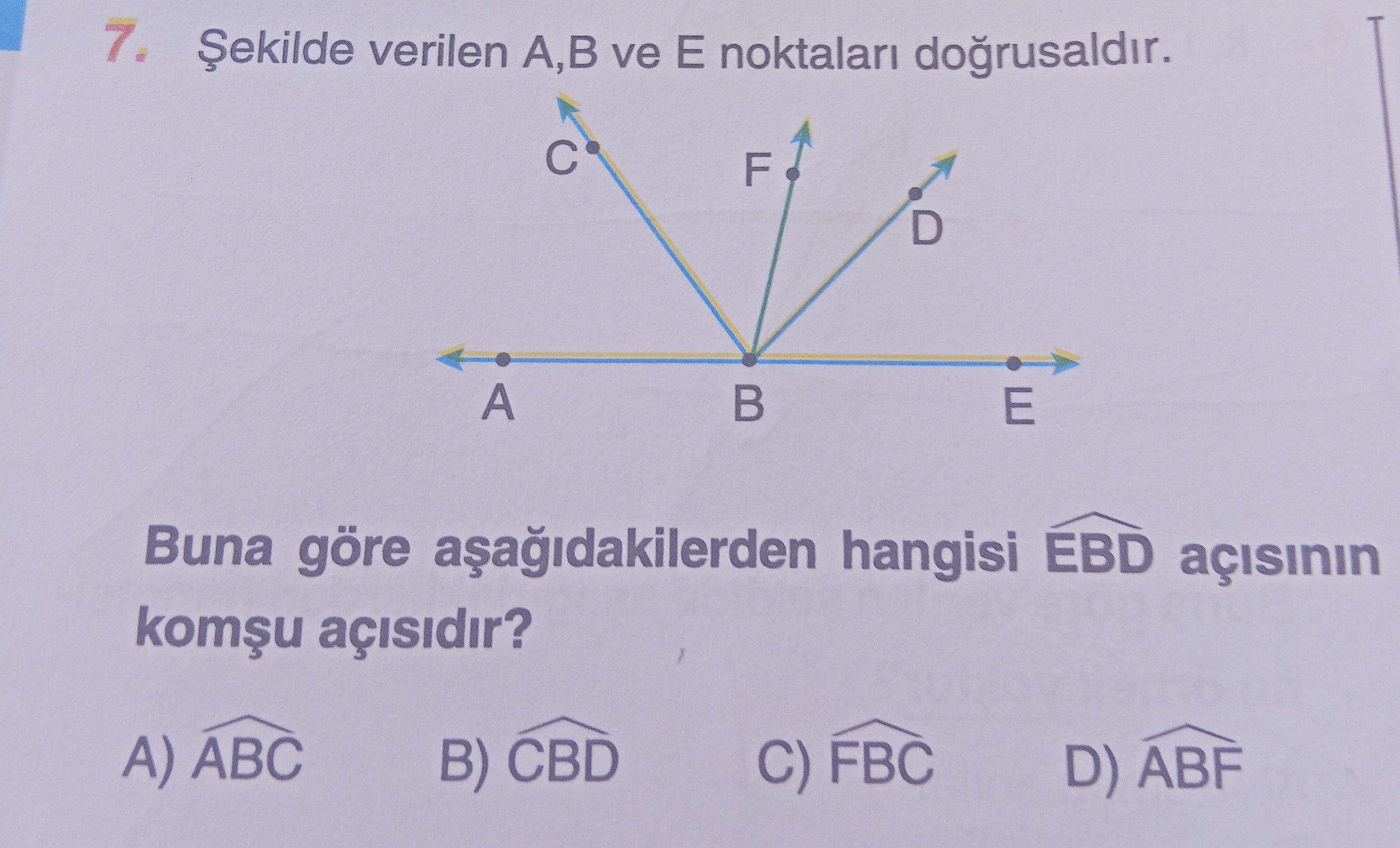 Şekilde verilen A,B ve E noktaları doğrusaldır. Buna göre aşağıdakilerden hangisi EBD açısının komşu