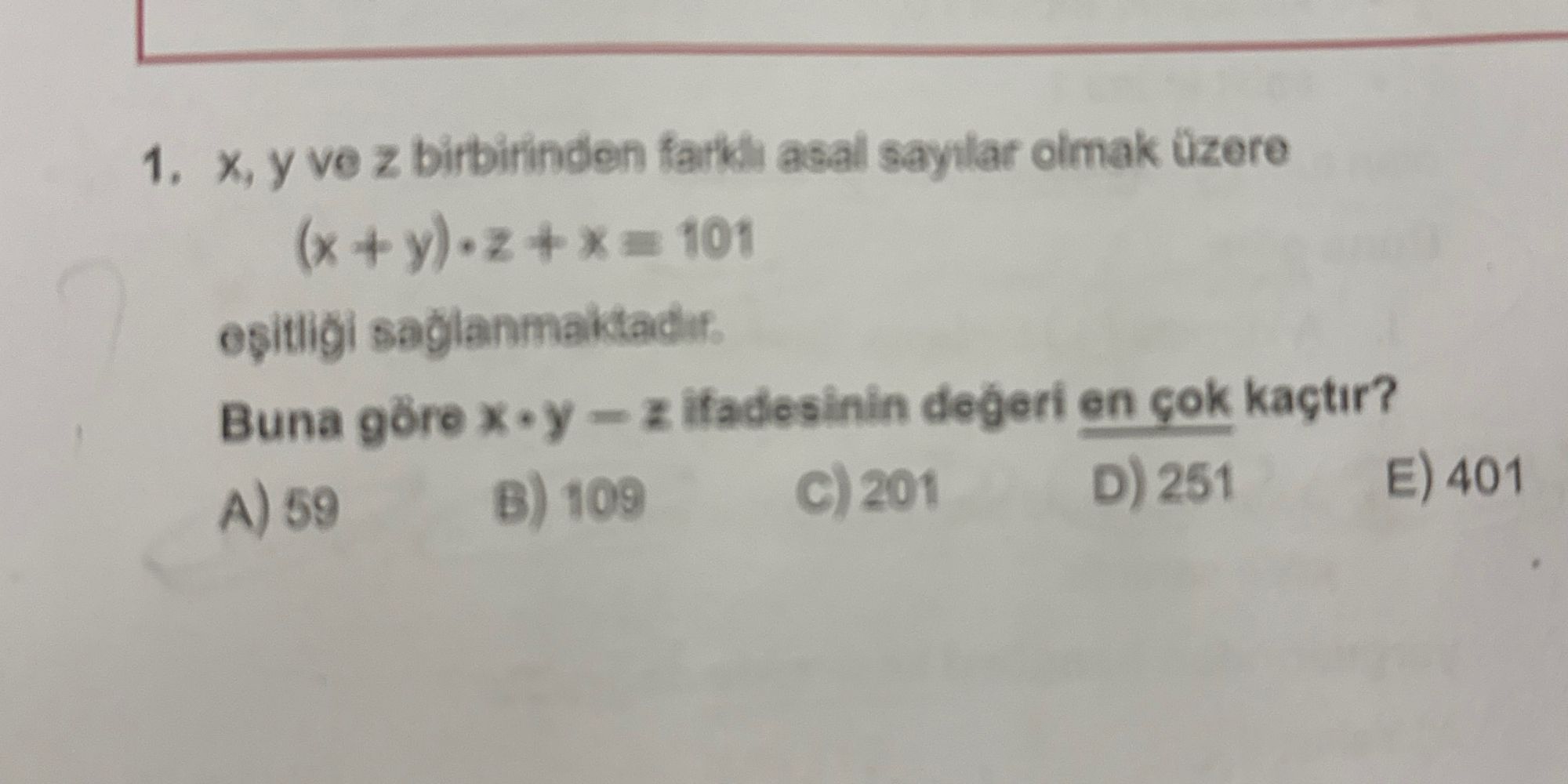 x, y ve z birbirinden farklı asal sayılar olmak üzere (x + y) · z + x = 101 eşitliği sağlanmaktadır