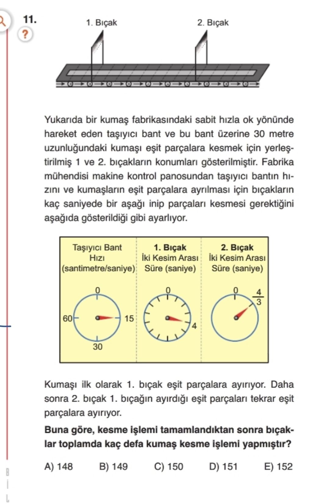Yukarıda bir kumaş fabrikasındaki sabit hızla ok yönünde hareket eden taşıyıcı bant ve bu bant