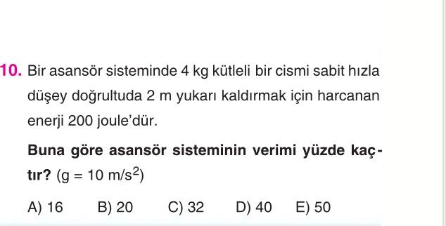 Bir asansör sisteminde 4 kg kütleli bir cismi sabit hızla düşey doğrultuda 2 m yukarı kaldırmak için