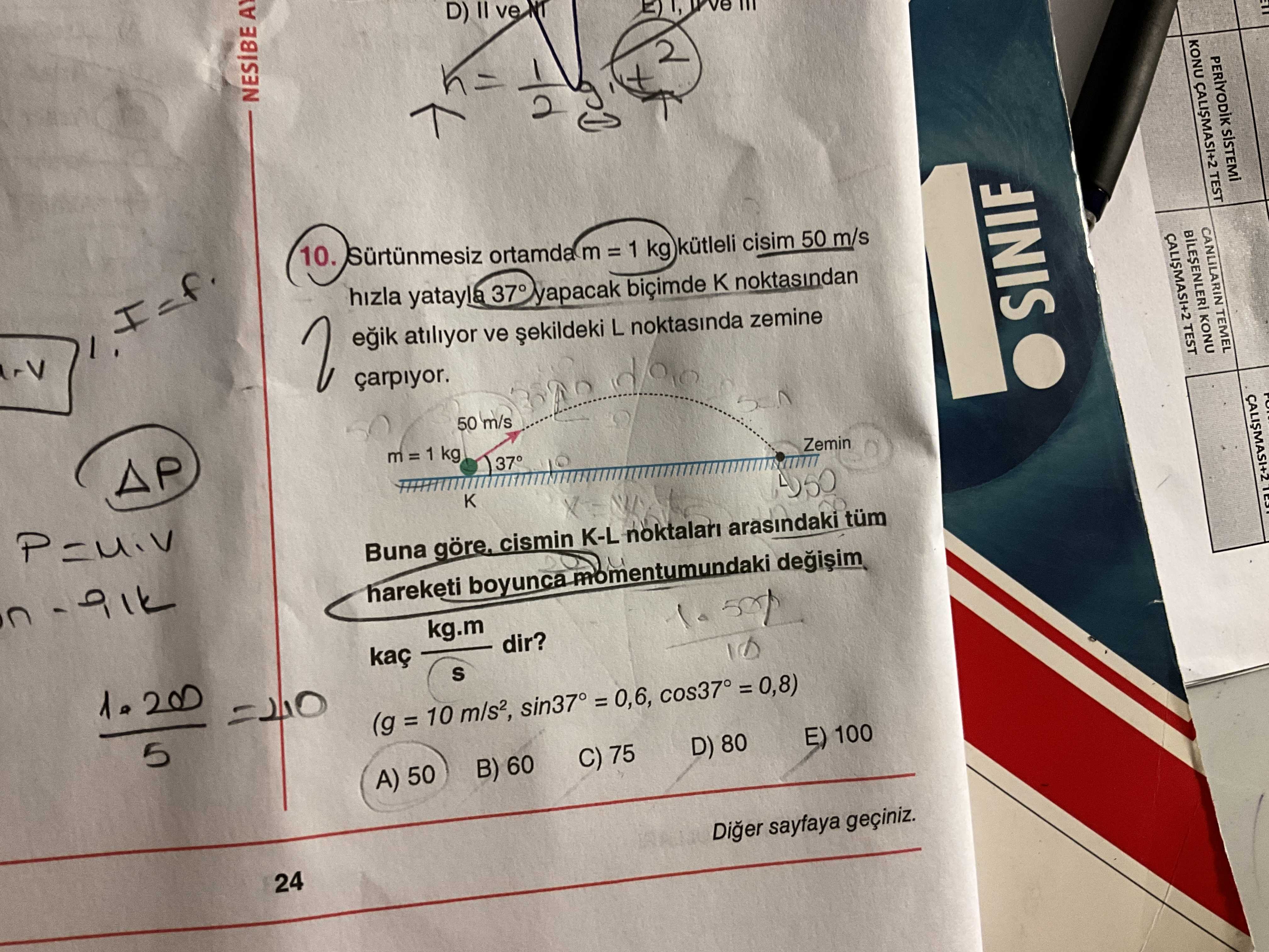 Sürtünmesiz ortamda m = 1 kg kütleli cisim 50 m/s hızla yatayla 37° yapacak biçimde K noktasından