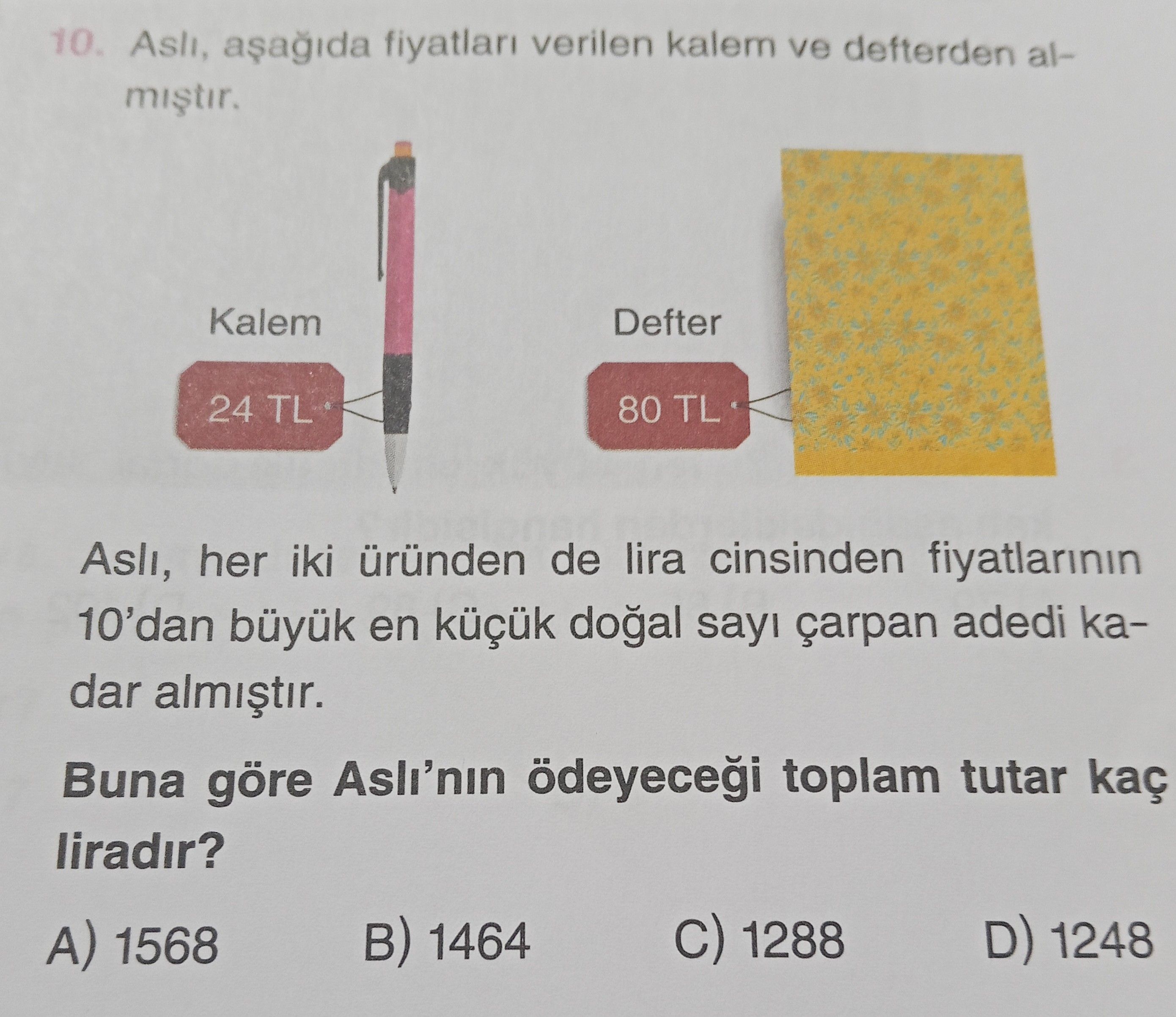 Aslı, aşağıda fiyatları verilen kalem ve defterden almıştır. Kalem 24 TL Defter 80 TL Aslı, her iki