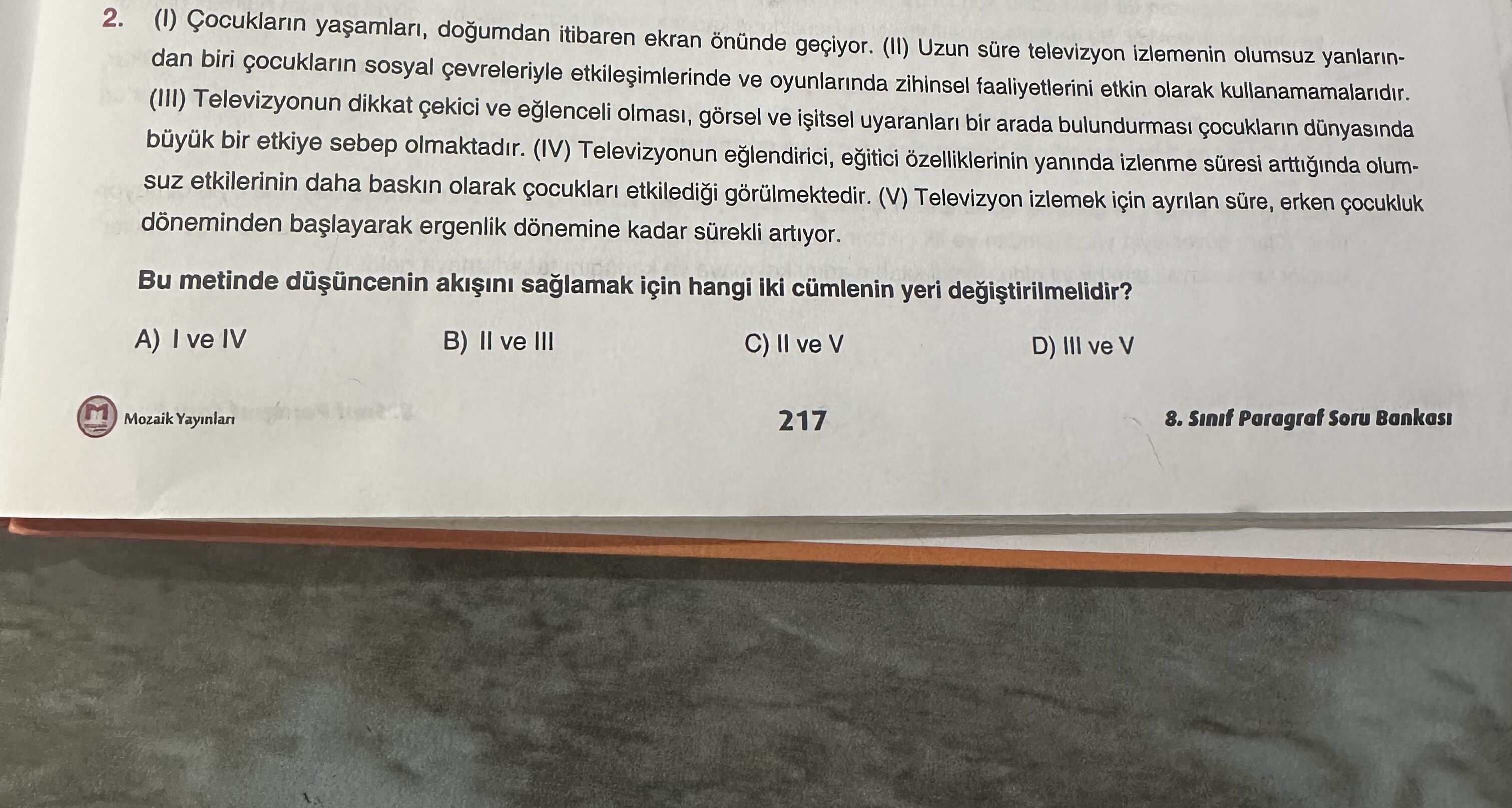 (I) Çocukların yaşamları, doğumdan itibaren ekran önünde geçiyor. (II) Uzun süre televizyon