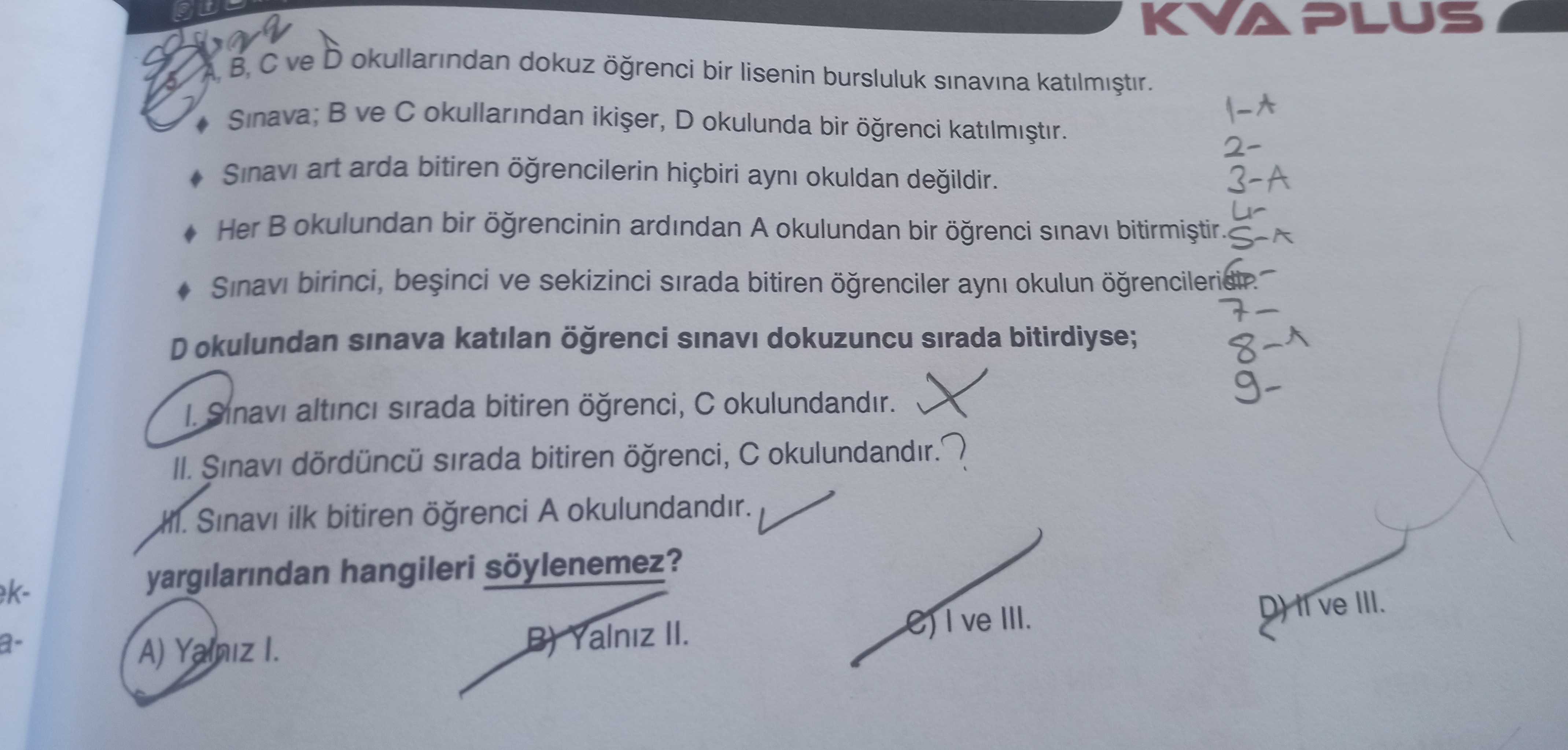 A, B, C ve D okullarından dokuz öğrenci bir lisenin bursluluk sınavına katılmıştır. ♦ Sınava; B ve C